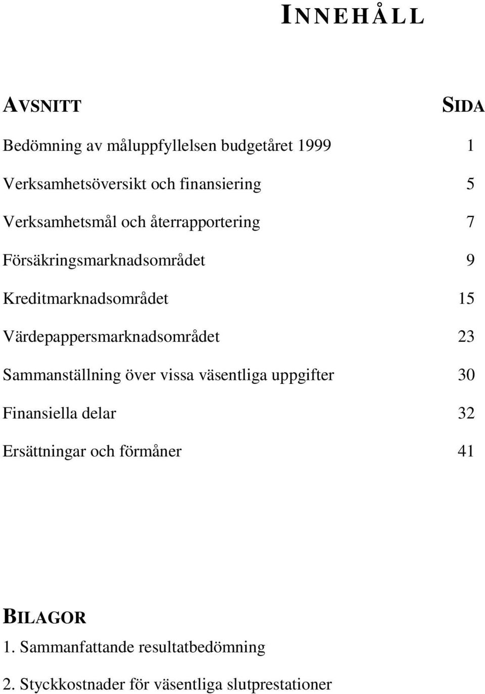 Värdepappersmarknadsområdet 23 Sammanställning över vissa väsentliga uppgifter 30 Finansiella delar 32