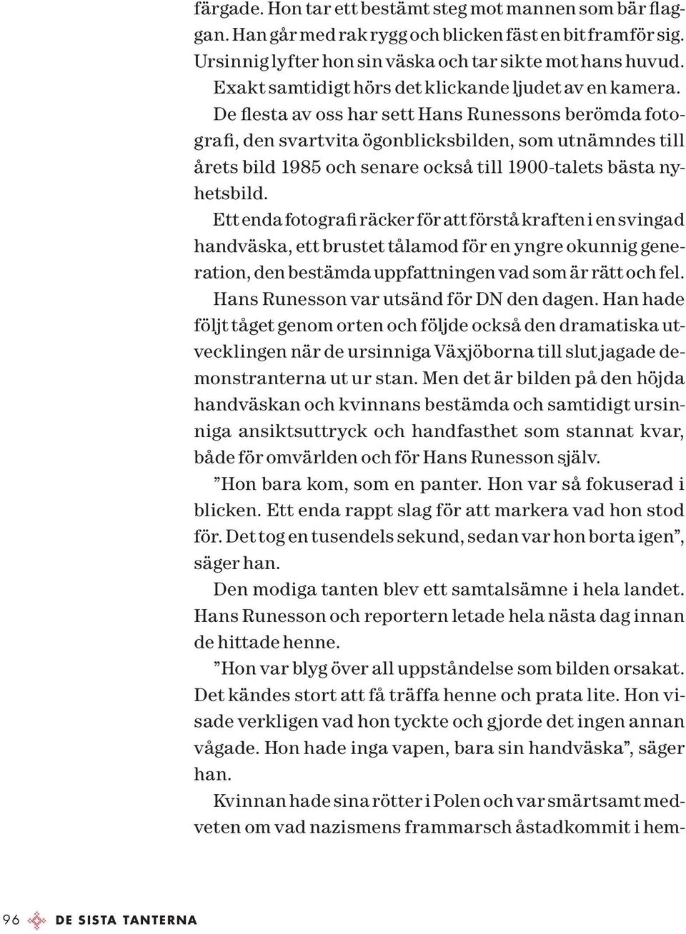 De flesta av oss har sett Hans Runessons berömda fotografi, den svartvita ögonblicksbilden, som utnämndes till årets bild 1985 och senare också till 1900-talets bästa nyhetsbild.