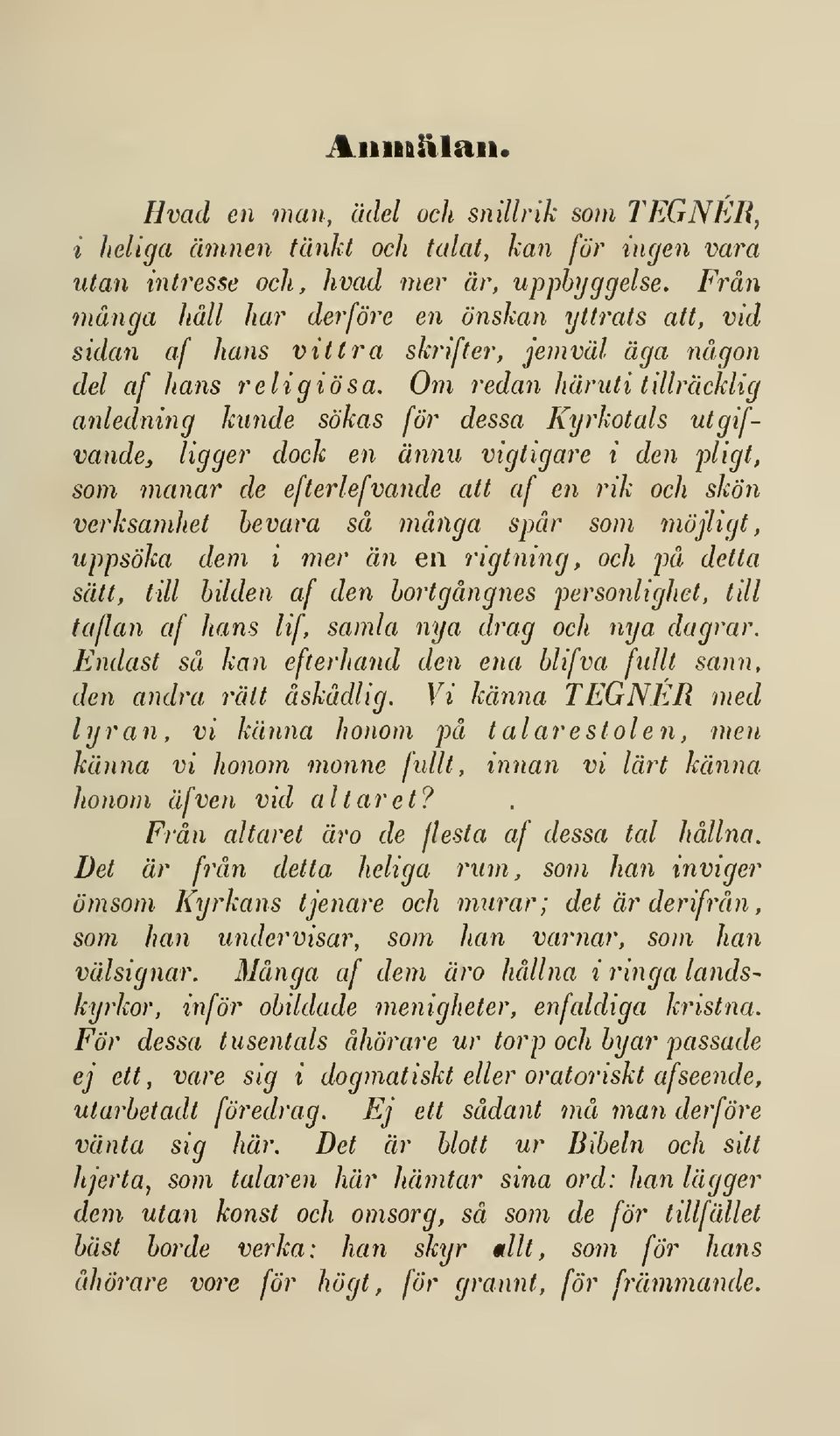 Om redan häruti tillräcklig anledning kunde sökas för dessa Kyrkotals utgifvande, ligger dock en ännu vigtigare i den pltgt, som manar de efterlefvande att af en rik och skön verksamhet bevara så