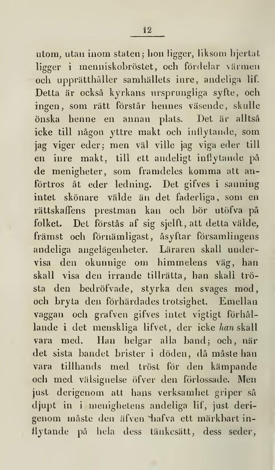 Det är alltså icke till någon yttre makt och inflytande, som jag viger eder; men väl ville jag viga eder till en inre makt, till ett andeligt inflytande på de menigheter, som framdeles komma att