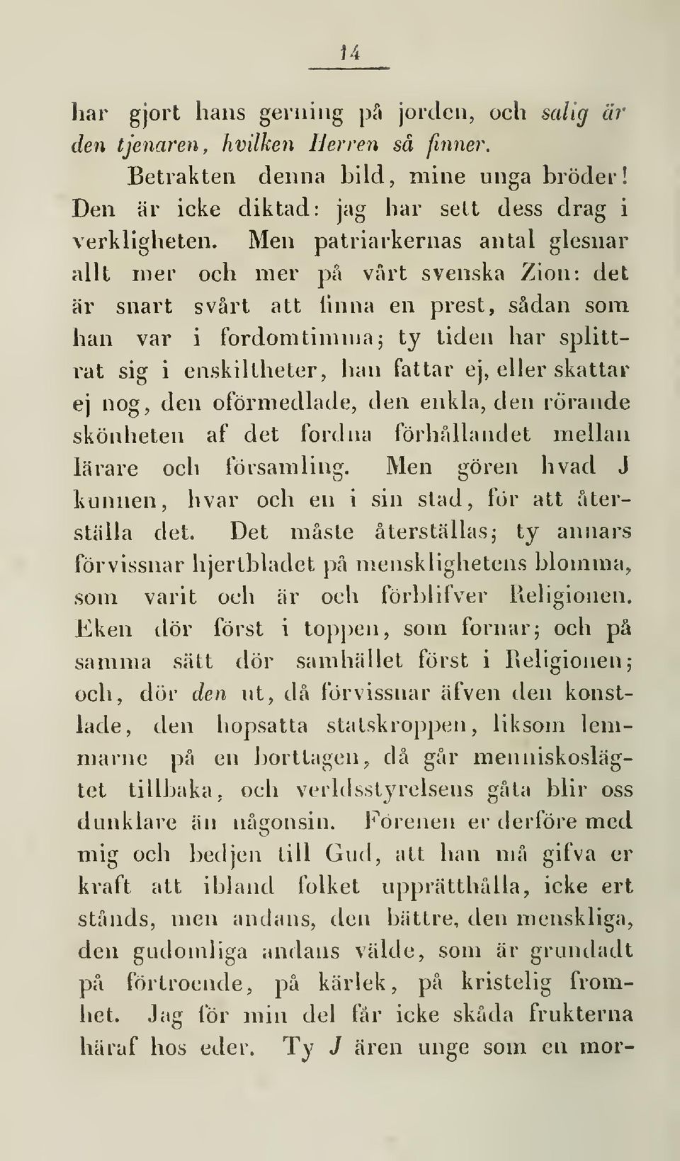 ej, eller skattar ej nog, den oförmedlade, den enkla, den rörande skönheten af det förd na förhållandet mellan lärare och församling.