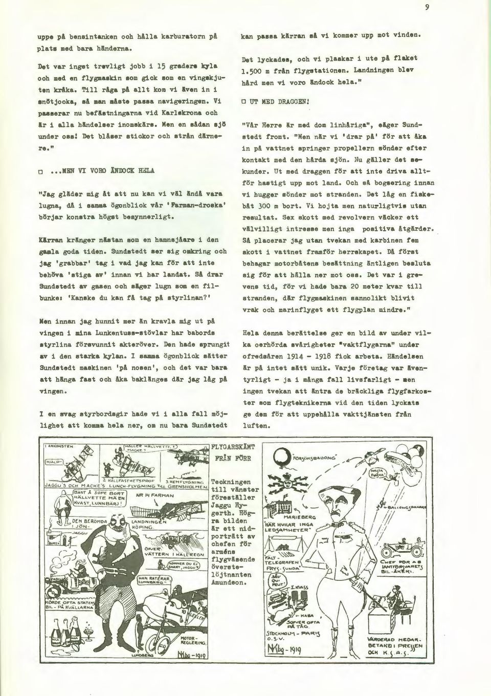 dan ajö under oaa: Det blaaer atiokor och atran dlrnere." o MEN VI VORO ln:oock ~ "Jag glider mig At att nu kan vi v!l.l lnda vara lugna, da i aamma 5gonbl1ok var 'Farman-droaka' b5rjar konatra h5get beaynnerligt.