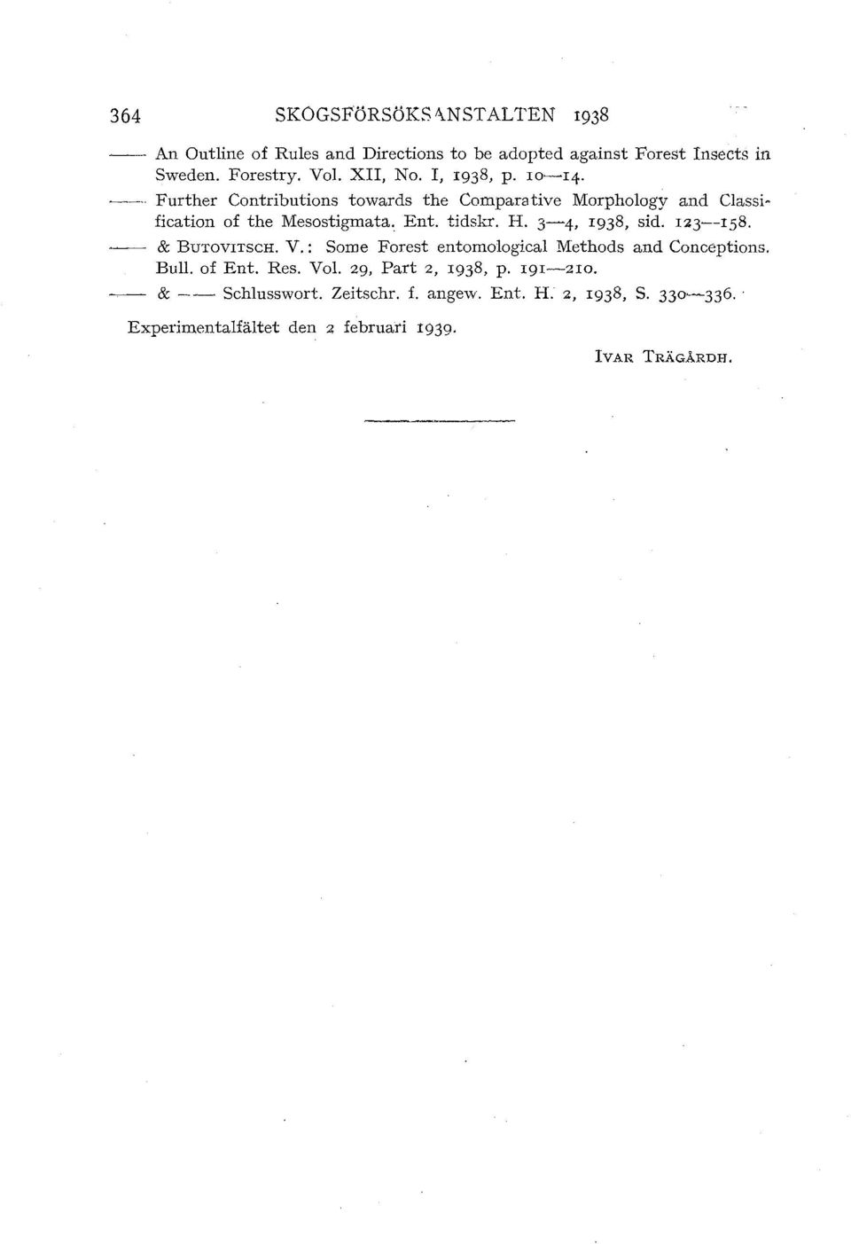 tidskr. H. -, I98, sid. I2--18. & BuTovnscH. V. : Some Forest entomologkal Methods and Conceptions. Bull. of Ent. Res. Vol.