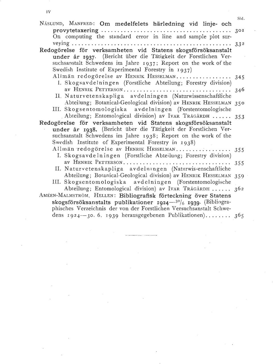 (Bericht ii ber die Tätigkeit der Forstlichen Versuchsanstalt Schwedens im Jahre 19; Report on the work of the Swedish Institute of Experimental Forestry in I 9 ) Allmän redogörelse av HENRIK