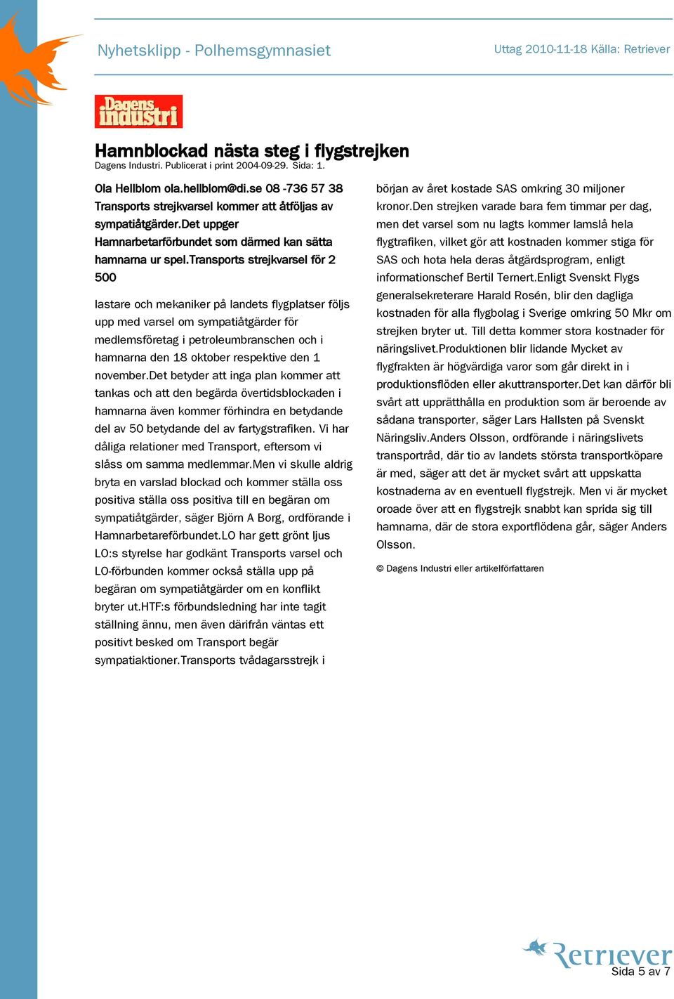 transports strejkvarsel för 2 500 lastare och mekaniker på landets flygplatser följs upp med varsel om sympatiåtgärder för medlemsföretag i petroleumbranschen och i hamnarna den 18 oktober respektive