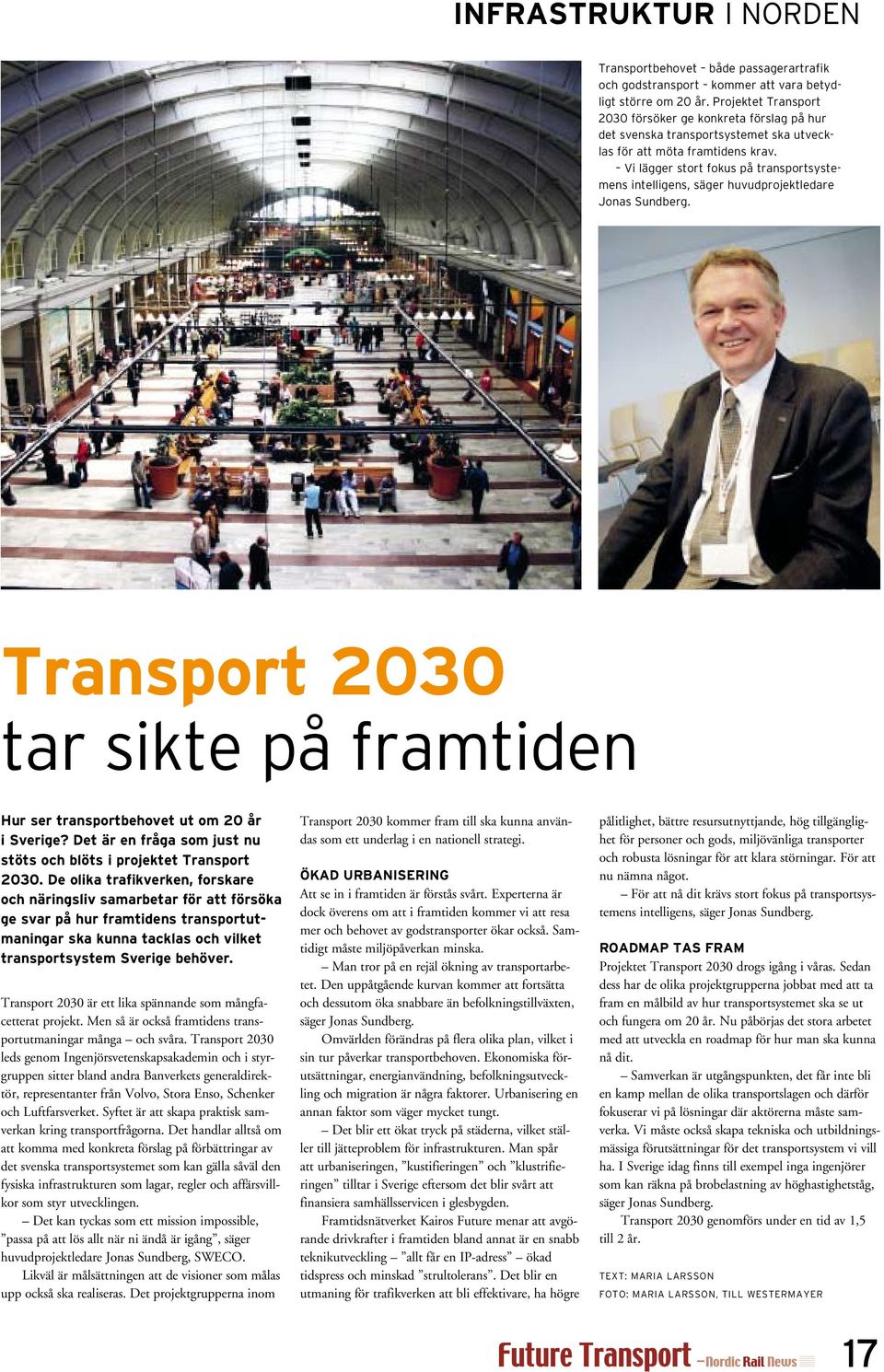 Vi lägger stort fokus på transportsystemens intelligens, säger huvudprojektledare Jonas Sundberg. Transport 2030 tar sikte på framtiden Hur ser transportbehovet ut om 20 år i Sverige?