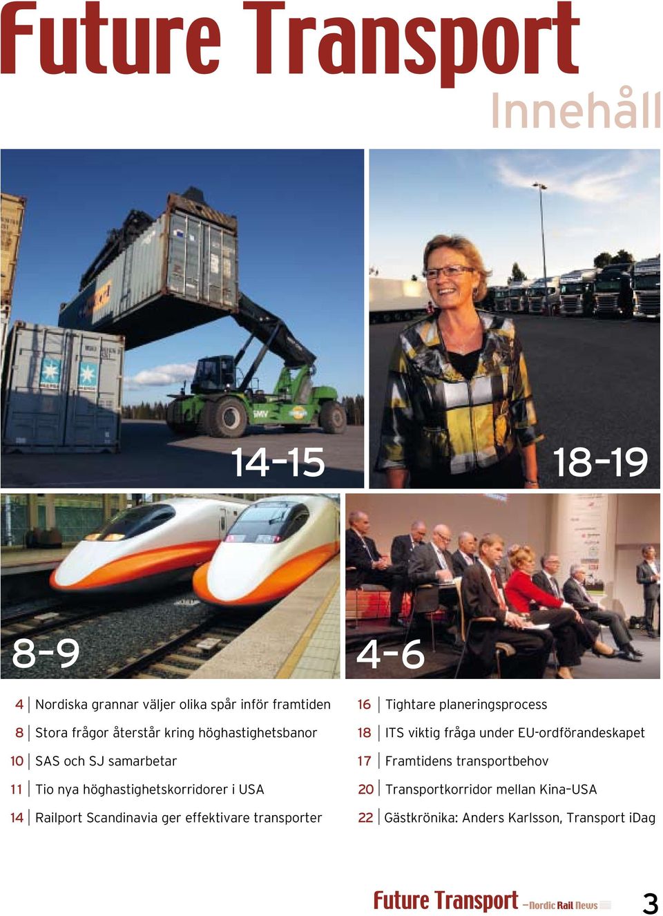 ger effektivare transporter 4 6 16 Tightare planeringsprocess 18 ITS viktig fråga under EU-ordförandeskapet 17