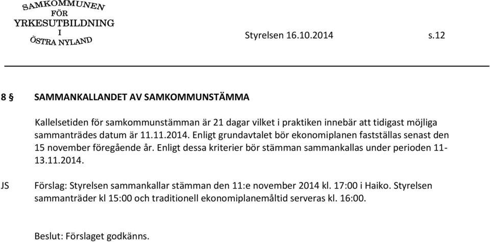 möjliga sammanträdes datum är 11.11.2014. Enligt grundavtalet bör ekonomiplanen fastställas senast den 15 november föregående år.