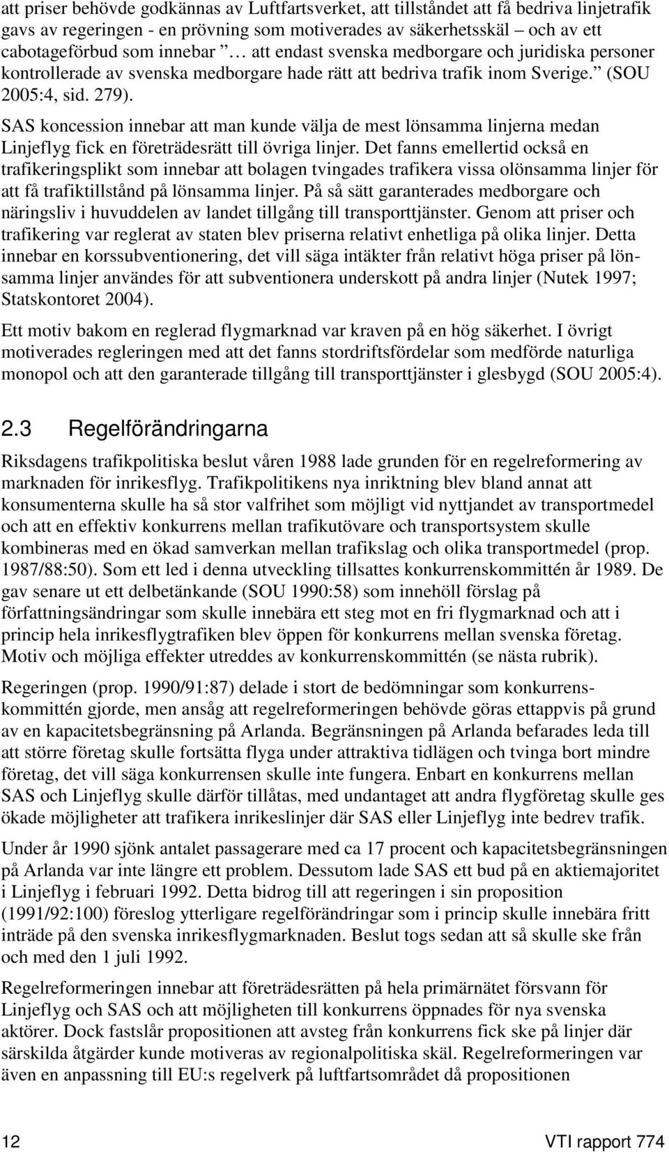 SAS koncession innebar att man kunde välja de mest lönsamma linjerna medan Linjeflyg fick en företrädesrätt till övriga linjer.