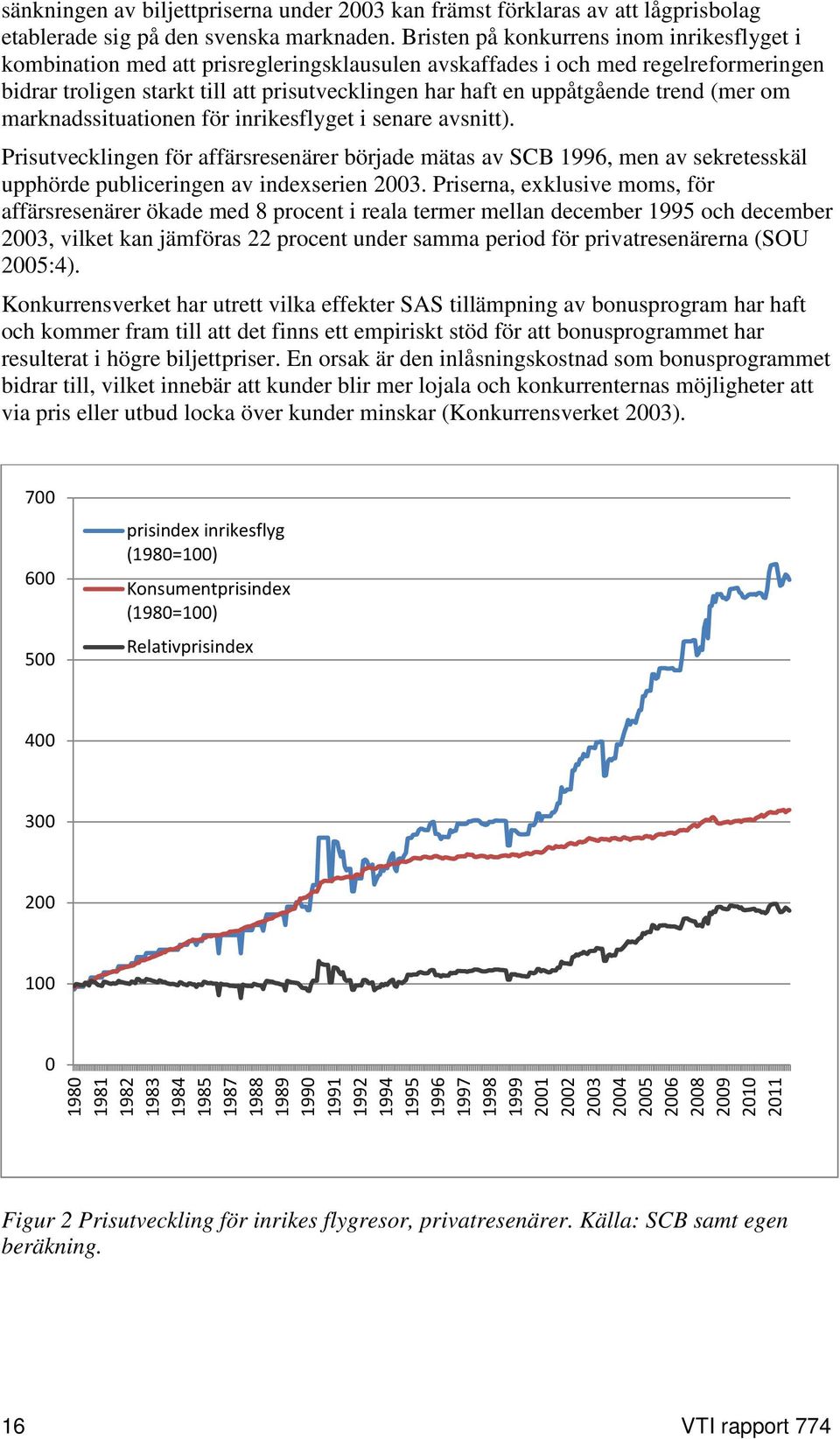 uppåtgående trend (mer om marknadssituationen för inrikesflyget i senare avsnitt).