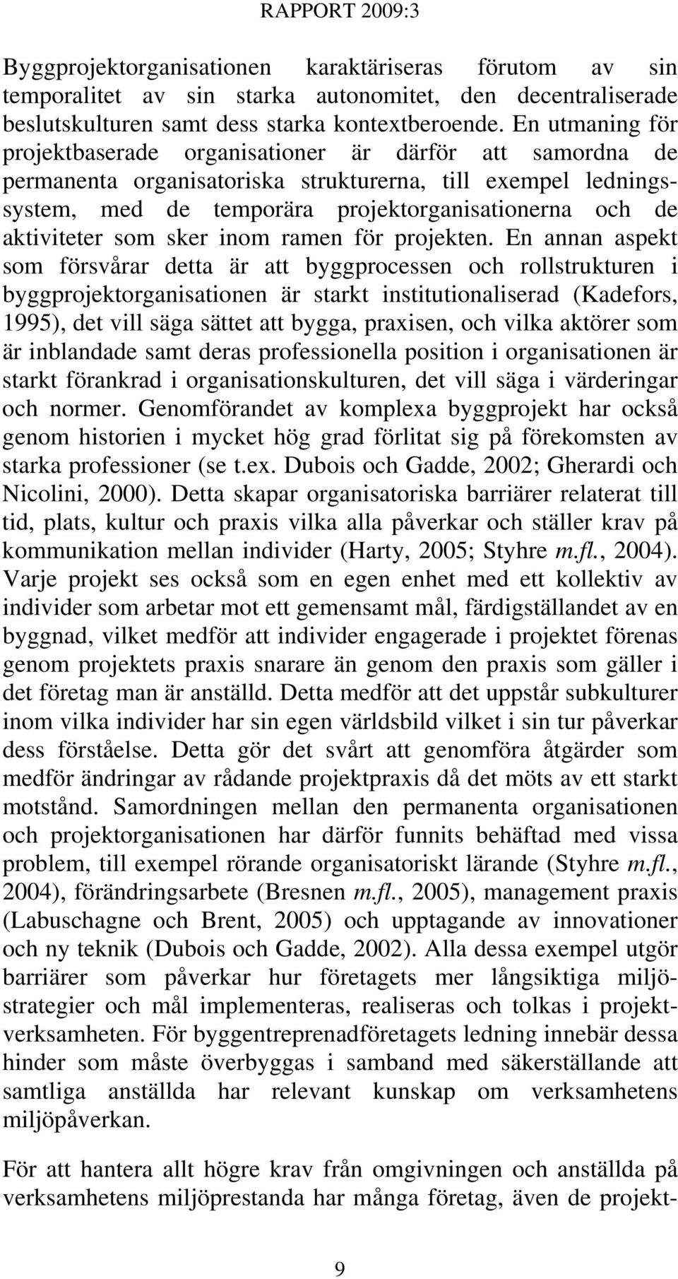 aktiviteter som sker inom ramen för projekten.