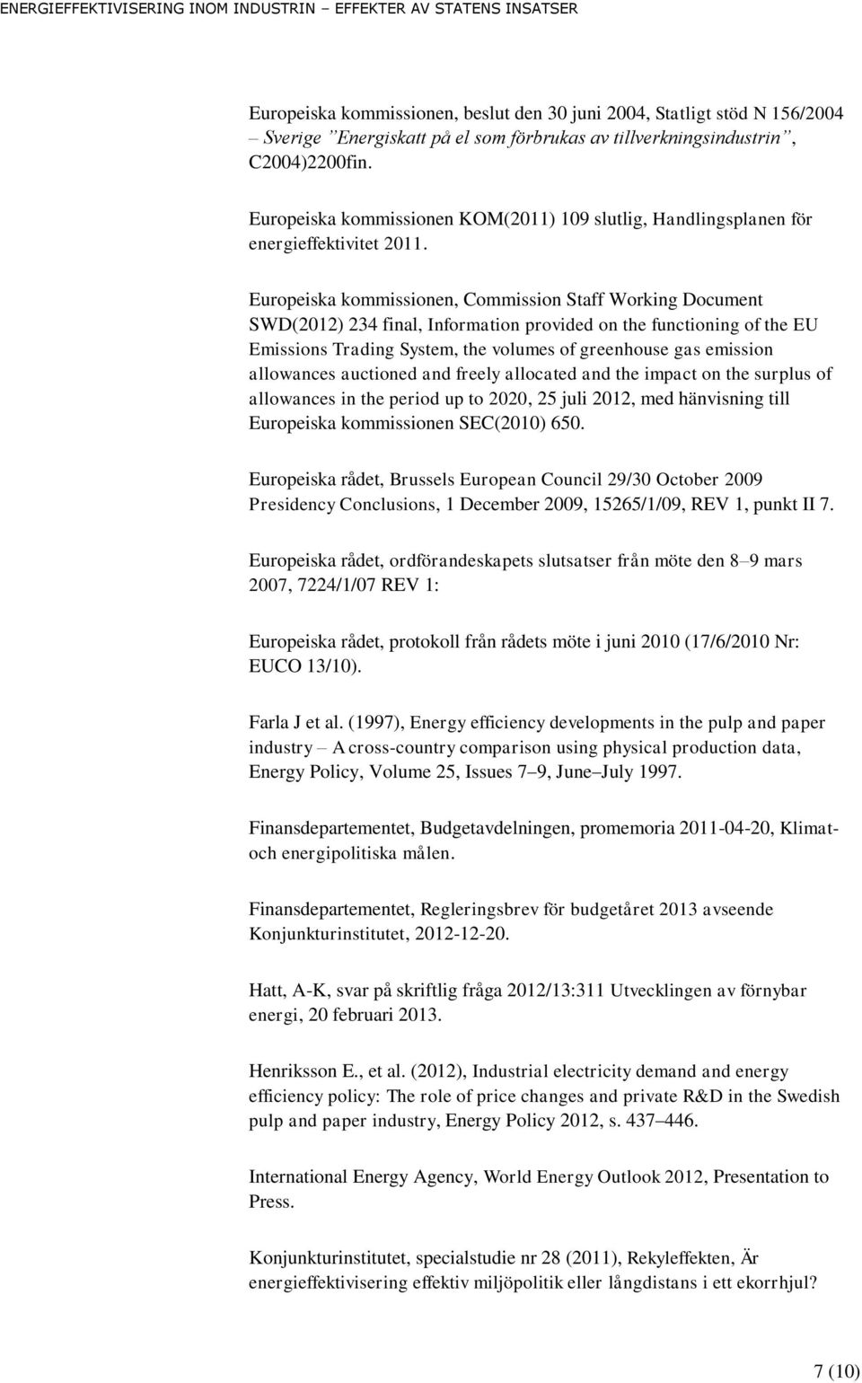 Europeiska kommissionen, Commission Staff Working Document SWD(2012) 234 final, Information provided on the functioning of the EU Emissions Trading System, the volumes of greenhouse gas emission