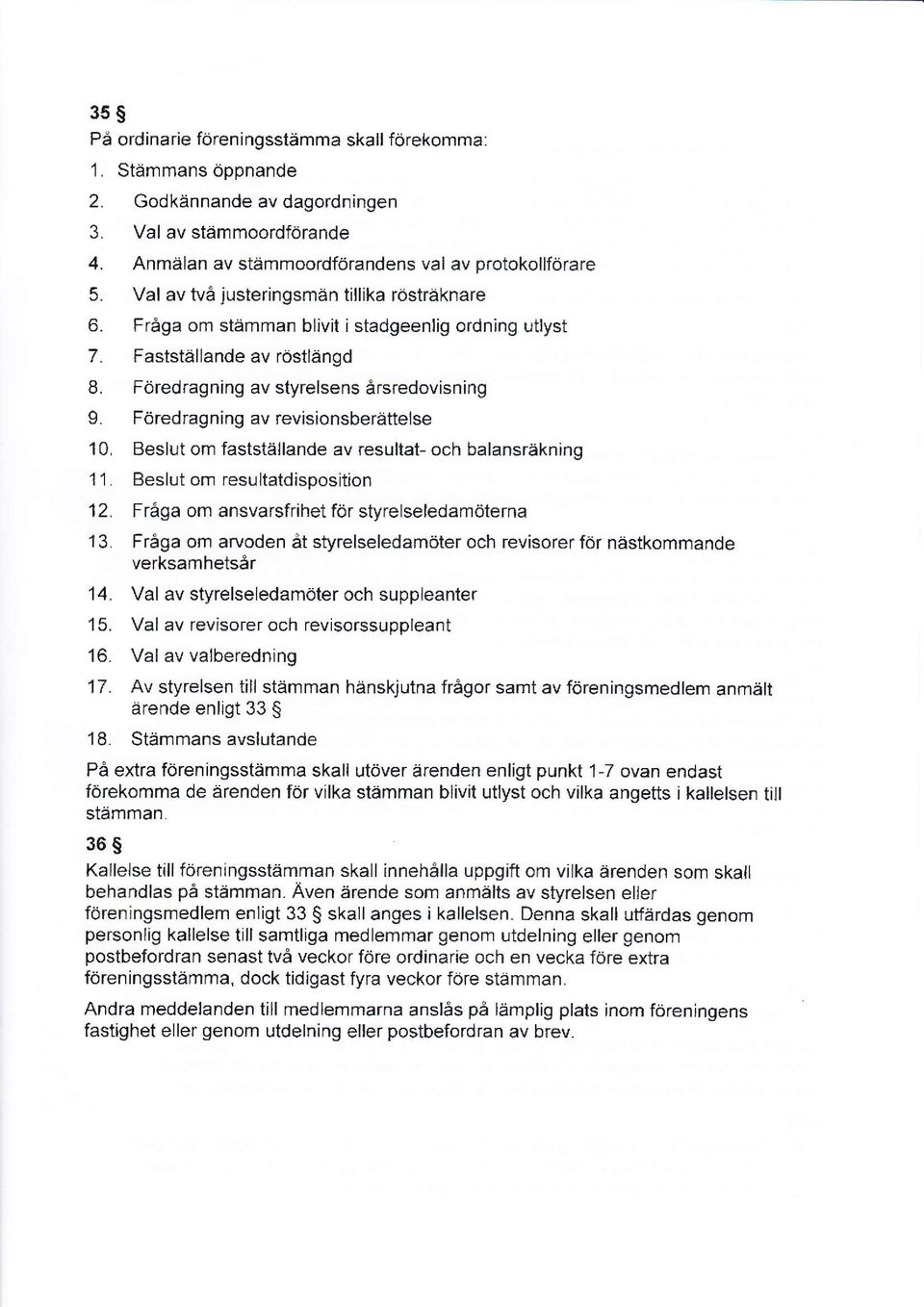 Föredragningavrevisionsberättelse 10, Beslut om fastställande av resultat- och balansräkning 11. Beslut om resu ltatd isposition 12. Fråga om ansvarsfrihet för styrelseledamöterna 13.