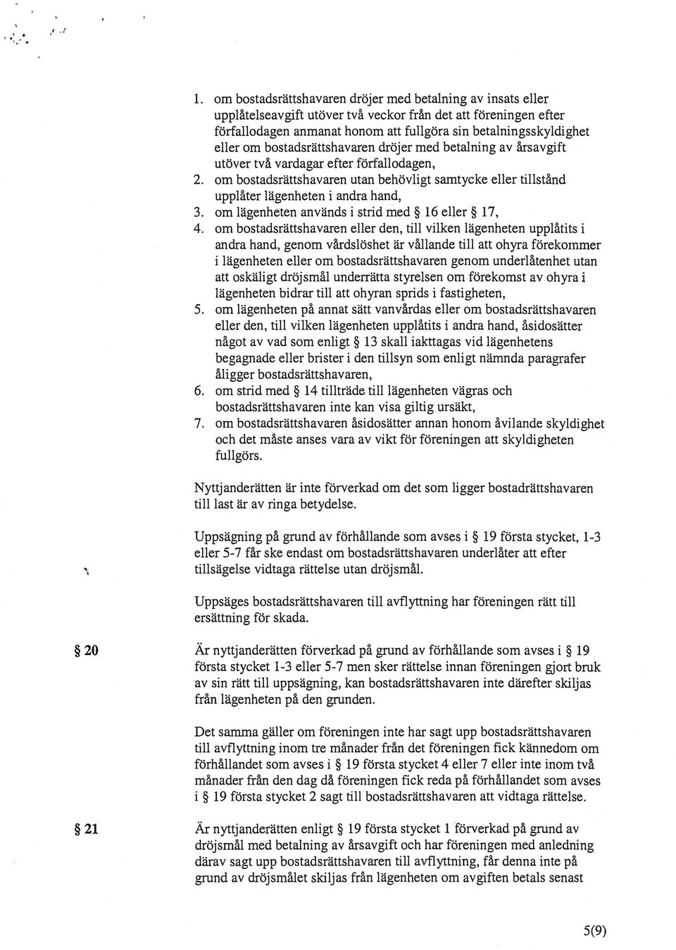 om lägenheten används i strid med 16 eller 17, 4.