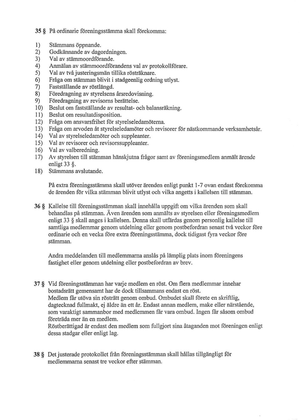 9) Föredragning av revisorns berättelse. lo) Beslut om fastställande av resultat- och balansräkning. II) Beslut om resultatdisposition. 12) Fråga om ansvarsfrihet för styrelseledamöterna.