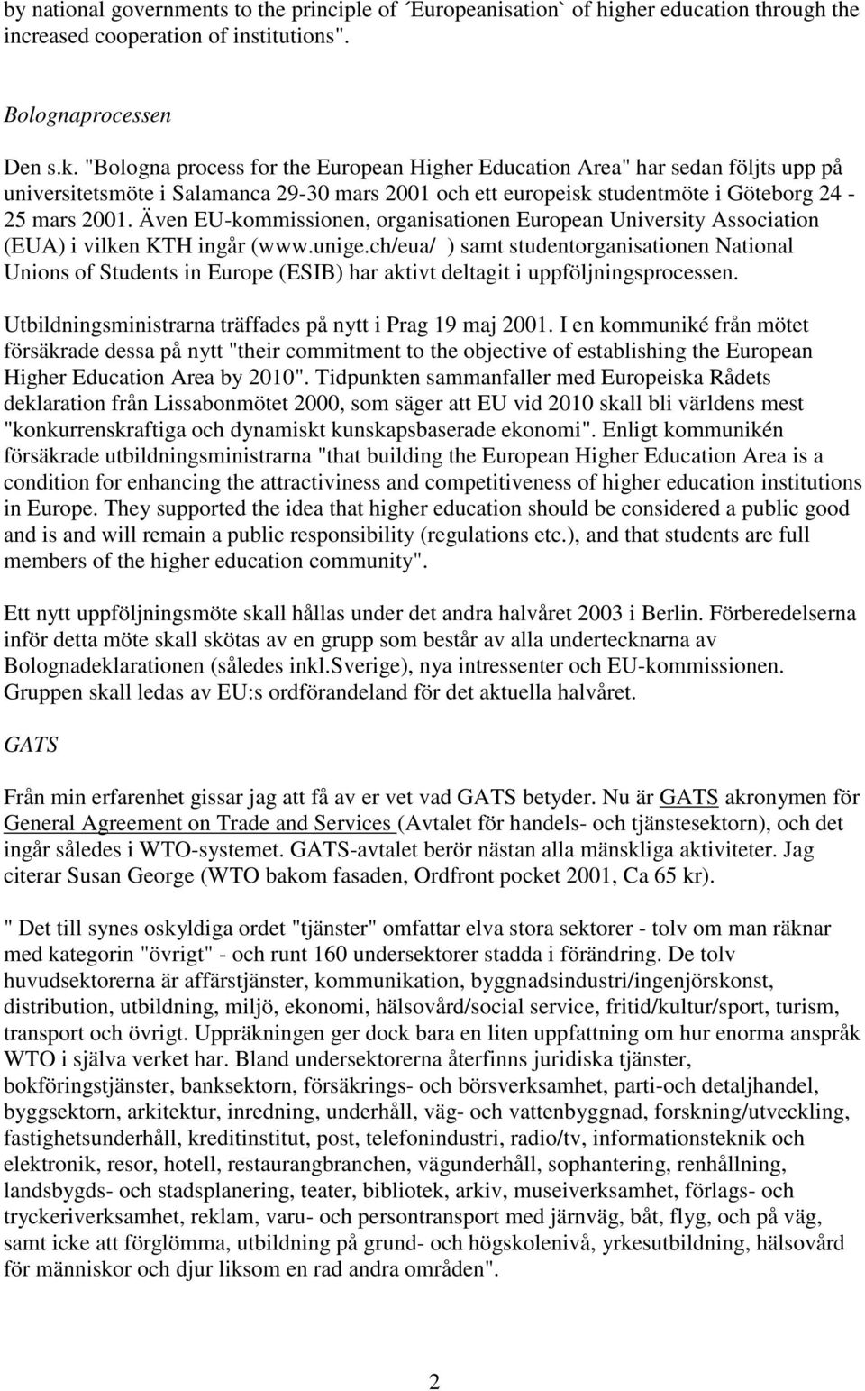 Även EU-kommissionen, organisationen European University Association (EUA) i vilken KTH ingår (www.unige.