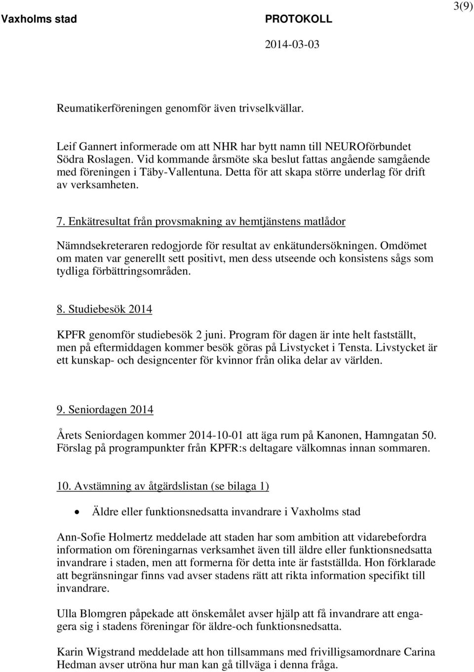 Enkätresultat från provsmakning av hemtjänstens matlådor Nämndsekreteraren redogjorde för resultat av enkätundersökningen.