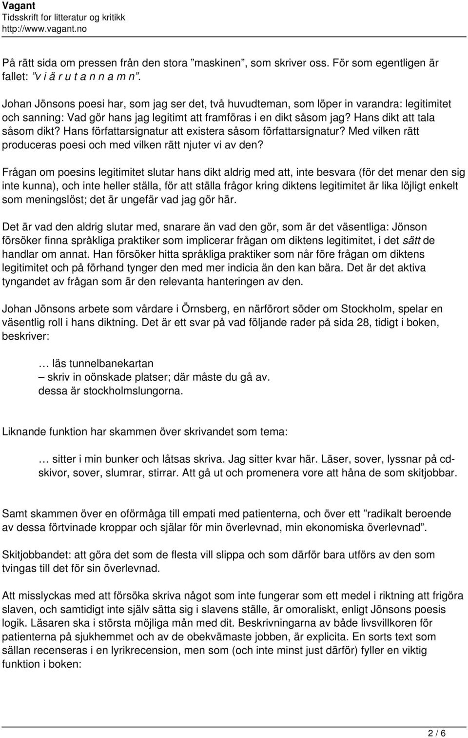 Hans författarsignatur att existera såsom författarsignatur? Med vilken rätt produceras poesi och med vilken rätt njuter vi av den?