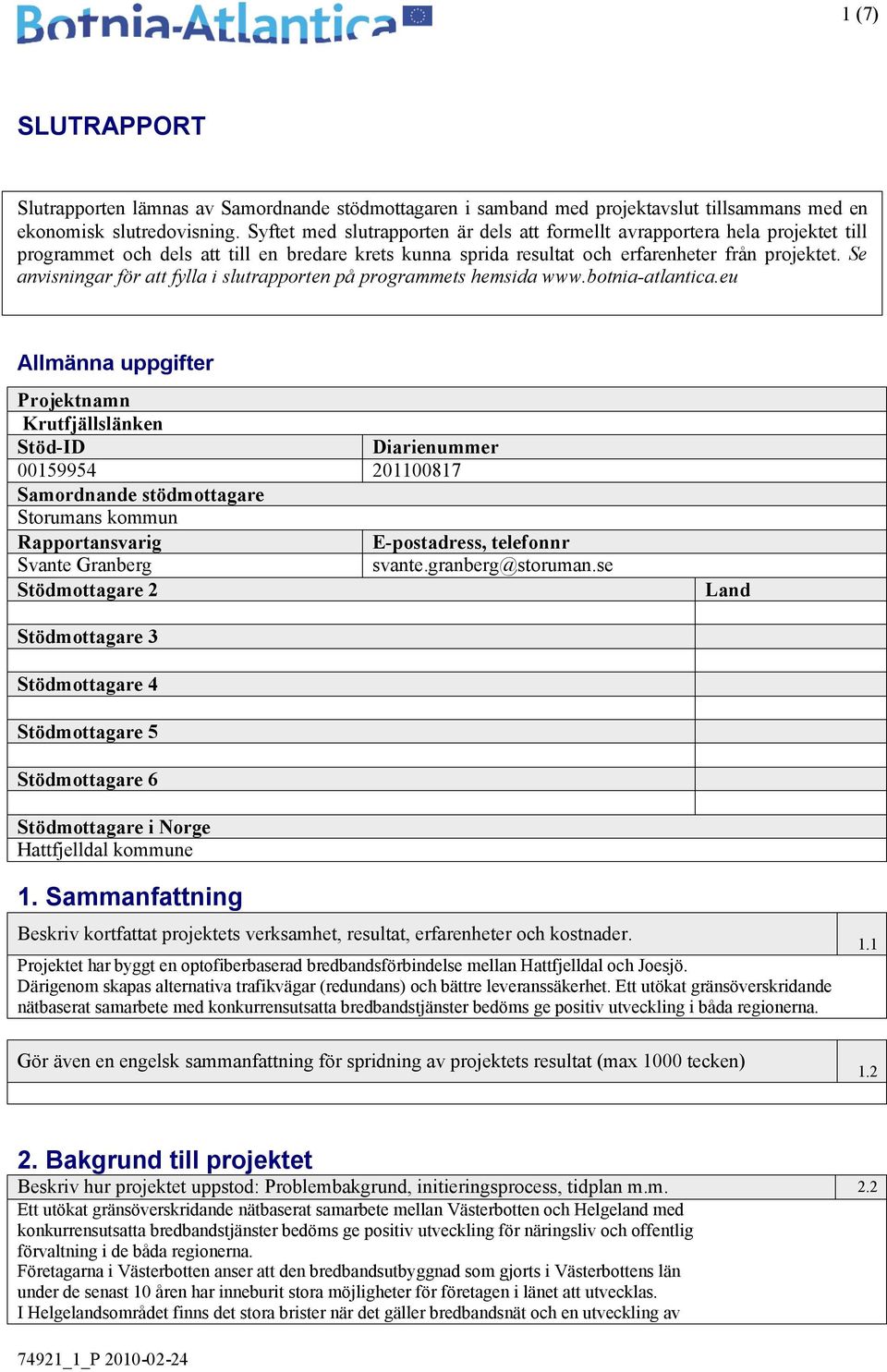 Se anvisningar för att fylla i slutrapporten på programmets hemsida www.botnia-atlantica.