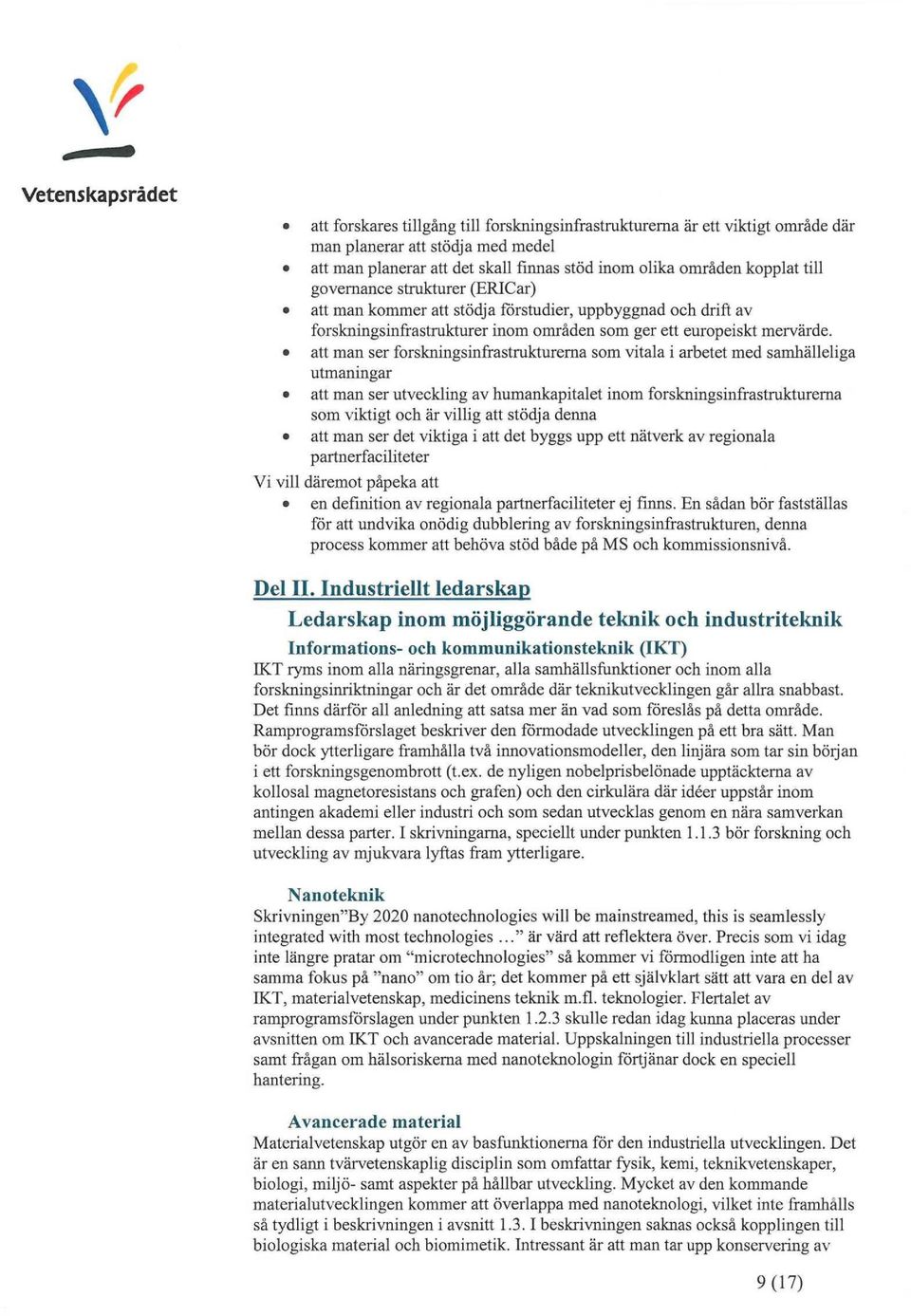 att man serforskningsinfrastrukturerna som vitalaiarbetet med samhälleliga utmaningar att man serutveckling av humankapitalet inom forskningsinfrastrukturema som viktigt och ärvillig att stödja denna