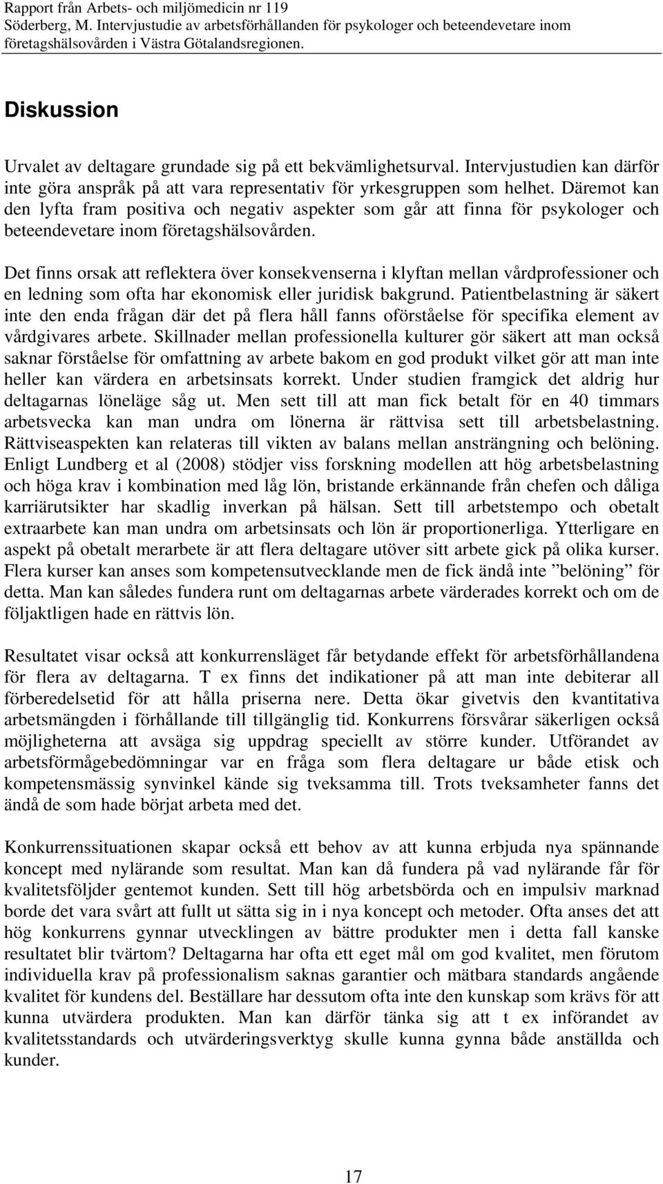 Det finns orsak att reflektera över konsekvenserna i klyftan mellan vårdprofessioner och en ledning som ofta har ekonomisk eller juridisk bakgrund.