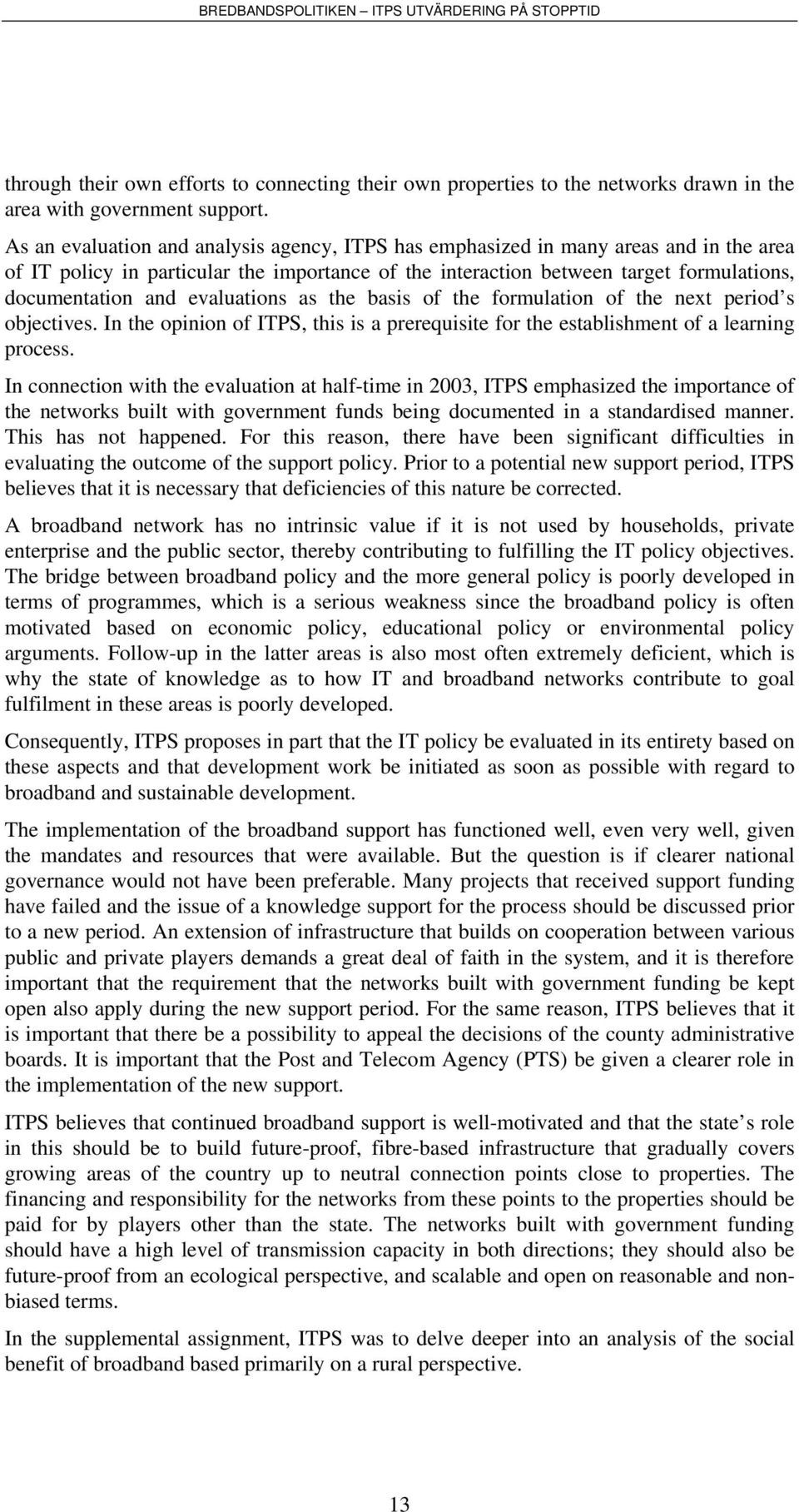 evaluations as the basis of the formulation of the next period s objectives. In the opinion of ITPS, this is a prerequisite for the establishment of a learning process.