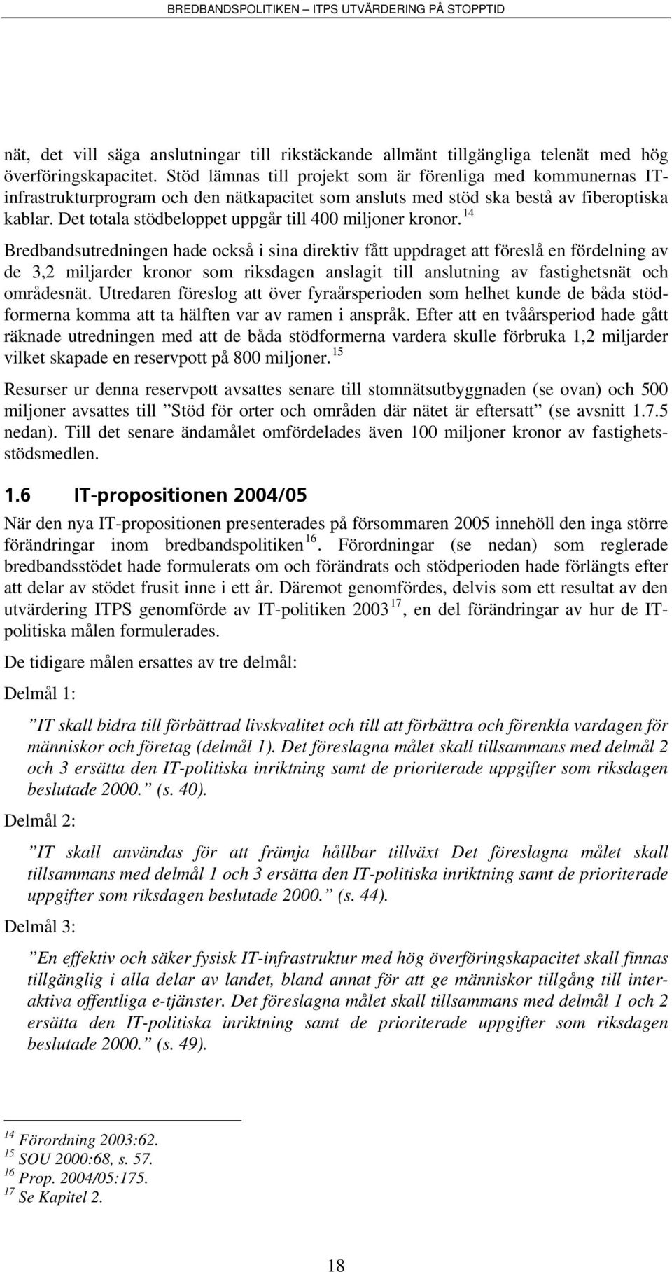 Det totala stödbeloppet uppgår till 400 miljoner kronor.