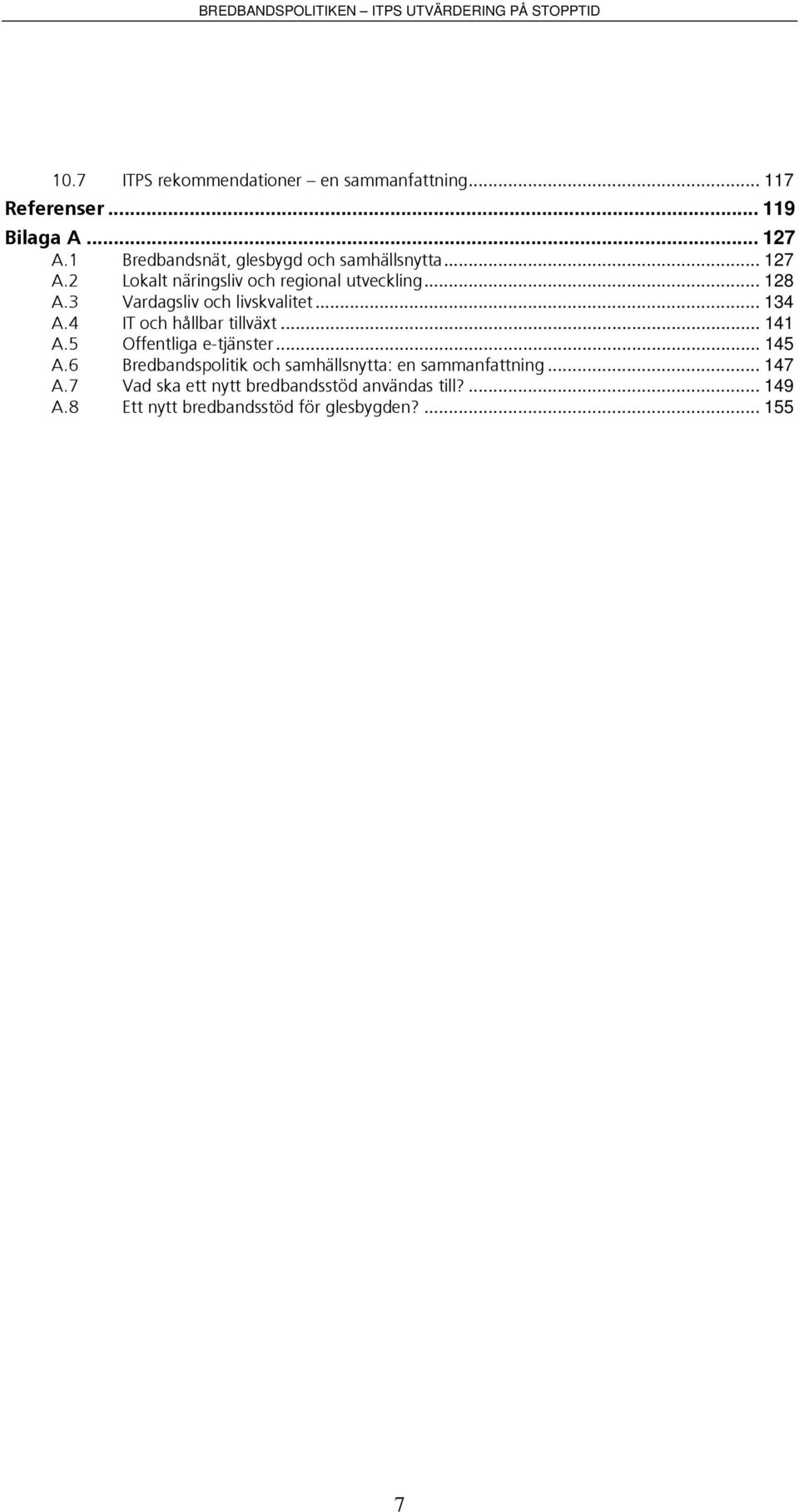 3 Vardagsliv och livskvalitet... 134 A.4 IT och hållbar tillväxt... 141 A.5 Offentliga e-tjänster... 145 A.