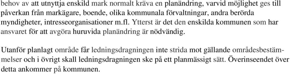 Ytterst är det den enskilda kommunen som har ansvaret för att avgöra huruvida planändring är nödvändig.