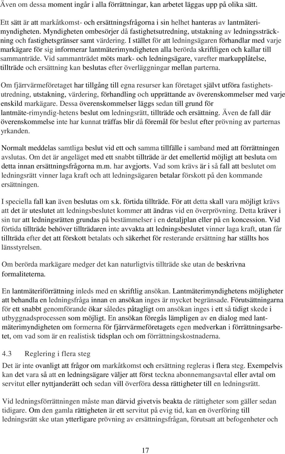 I stället för att ledningsägaren förhandlar med varje markägare för sig informerar lantmäterimyndigheten alla berörda skriftligen och kallar till sammanträde.