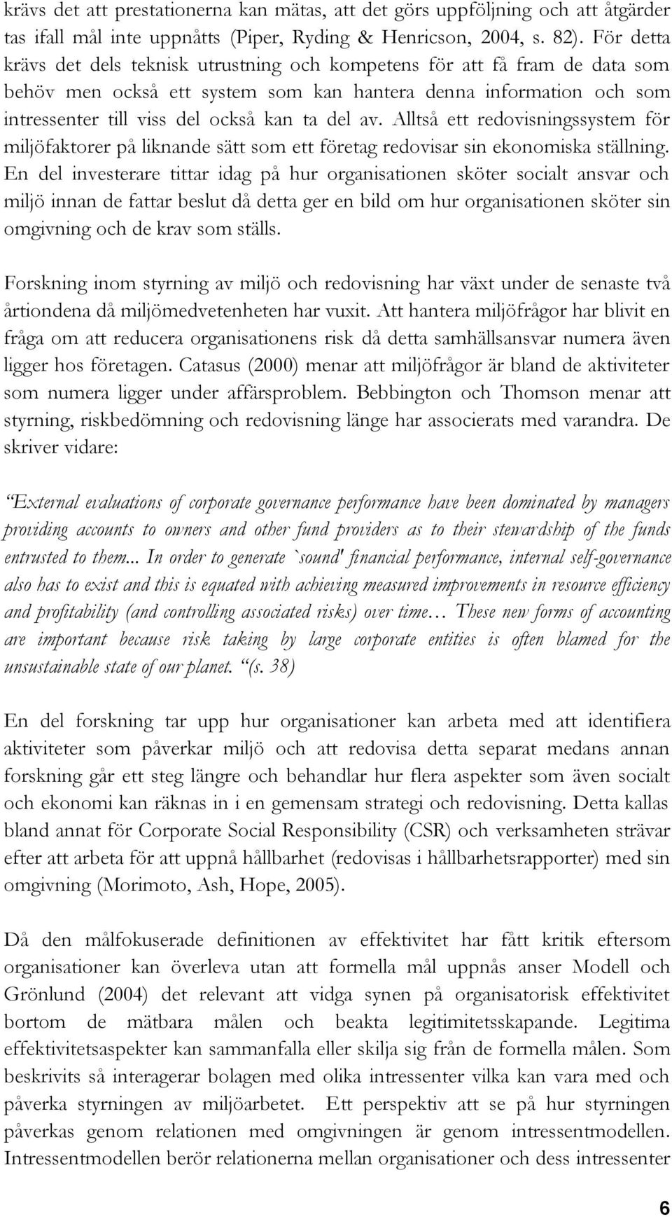 av. Alltså ett redovisningssystem för miljöfaktorer på liknande sätt som ett företag redovisar sin ekonomiska ställning.