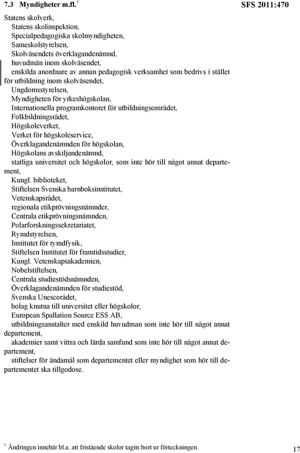 verksamhet som bedrivs i stället för utbildning inom skolväsendet, Ungdomsstyrelsen, Myndigheten för yrkeshögskolan, Internationella programkontoret för utbildningsområdet, Folkbildningsrådet,