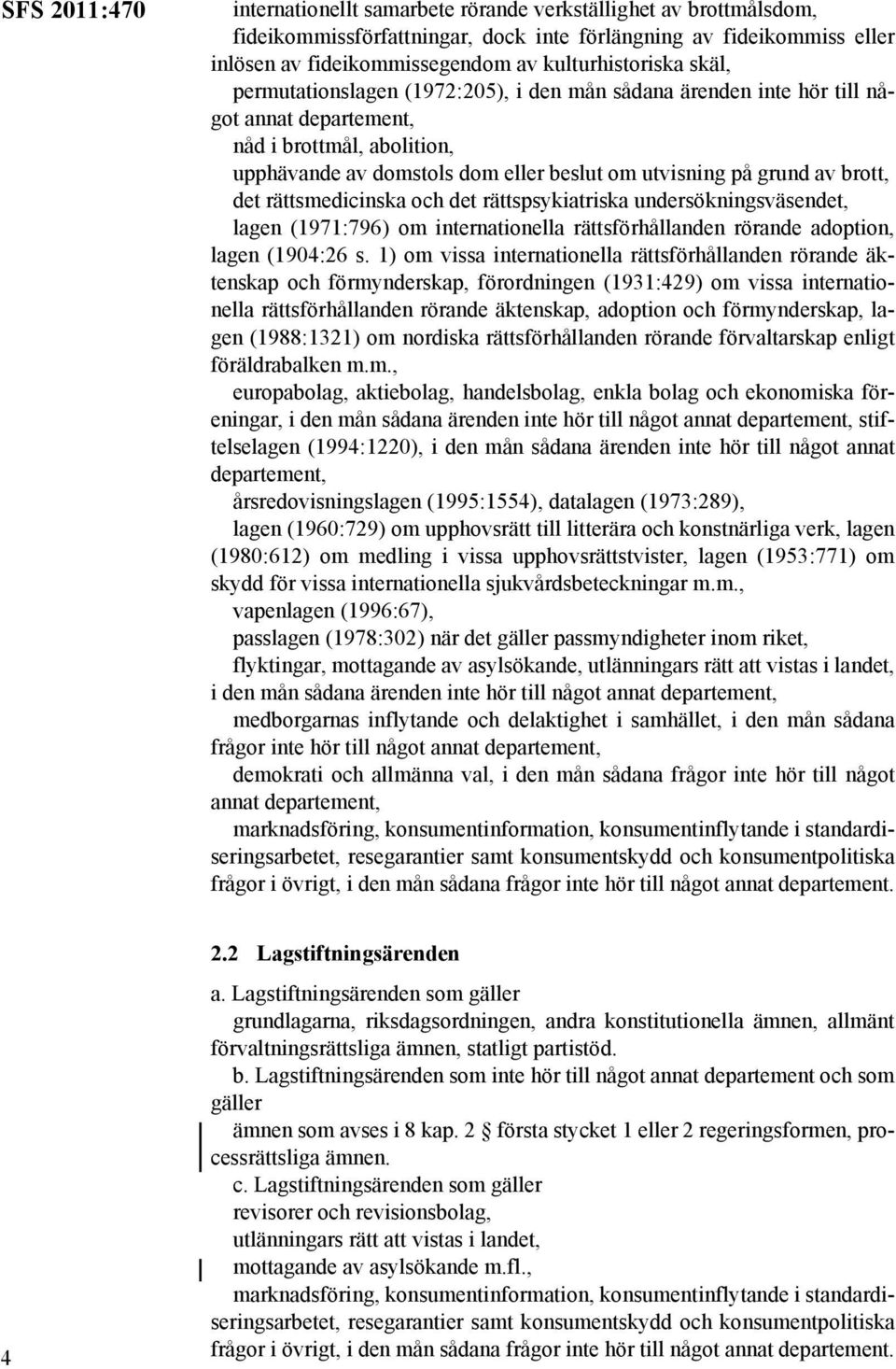 brott, det rättsmedicinska och det rättspsykiatriska undersökningsväsendet, lagen (1971:796) om internationella rättsförhållanden rörande adoption, lagen (1904:26 s.