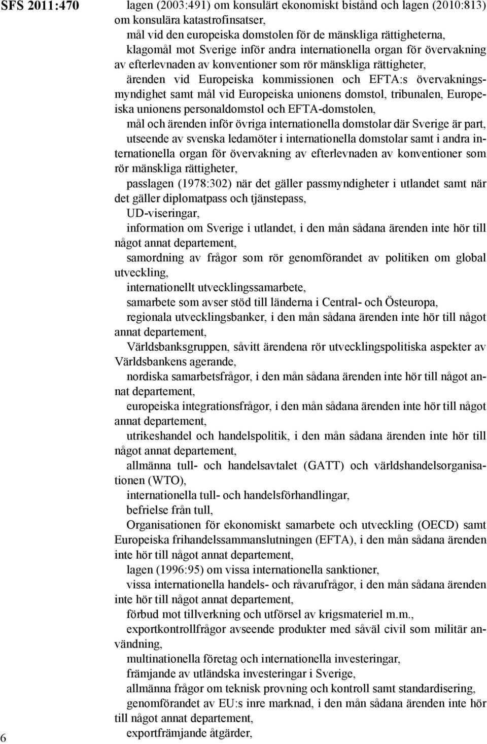 vid Europeiska unionens domstol, tribunalen, Europeiska unionens personaldomstol och EFTA-domstolen, mål och ärenden inför övriga internationella domstolar där Sverige är part, utseende av svenska