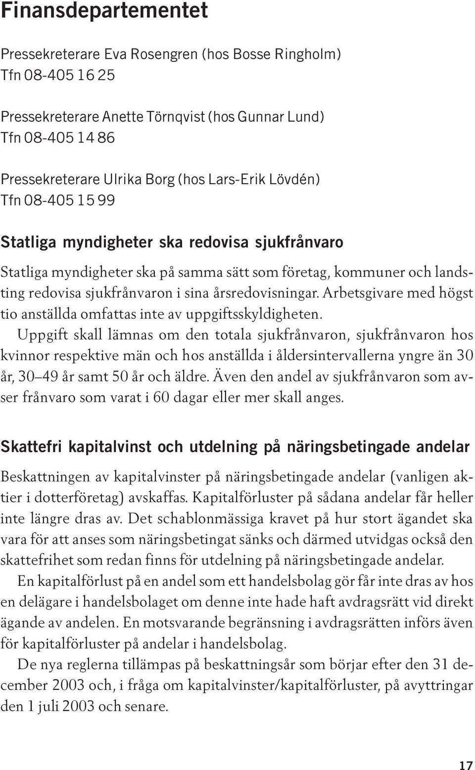 Arbetsgivare med högst tio anställda omfattas inte av uppgiftsskyldigheten.