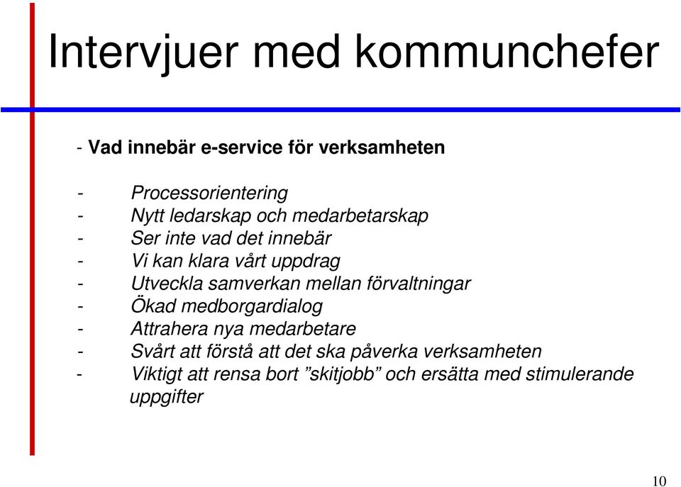 samverkan mellan förvaltningar - Ökad medborgardialog - Attrahera nya medarbetare - Svårt att förstå