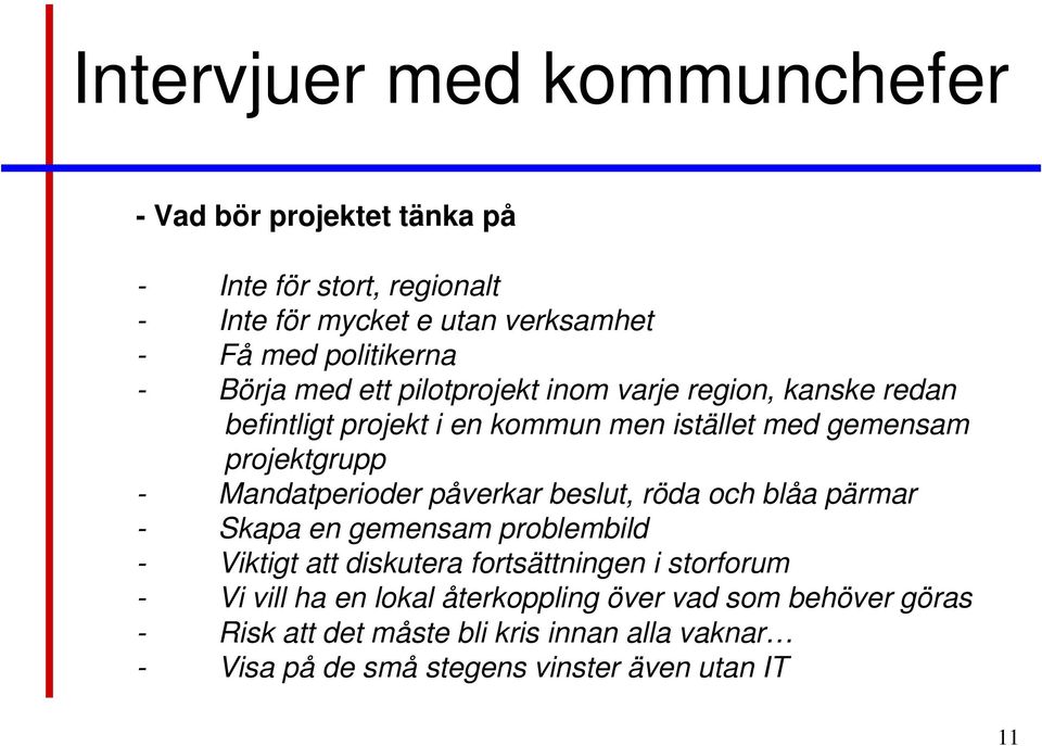 Mandatperioder påverkar beslut, röda och blåa pärmar - Skapa en gemensam problembild - Viktigt att diskutera fortsättningen i storforum - Vi