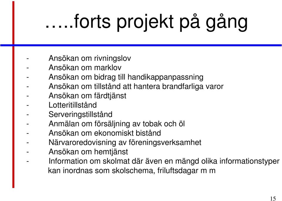 Anmälan om försäljning av tobak och öl - Ansökan om ekonomiskt bistånd - Närvaroredovisning av föreningsverksamhet -