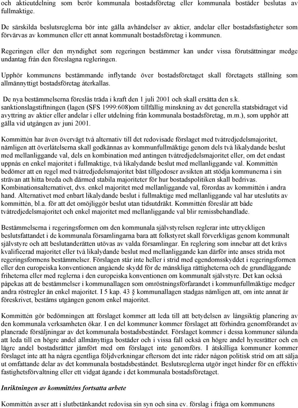 Regeringen eller den myndighet som regeringen bestämmer kan under vissa förutsättningar medge undantag från den föreslagna regleringen.