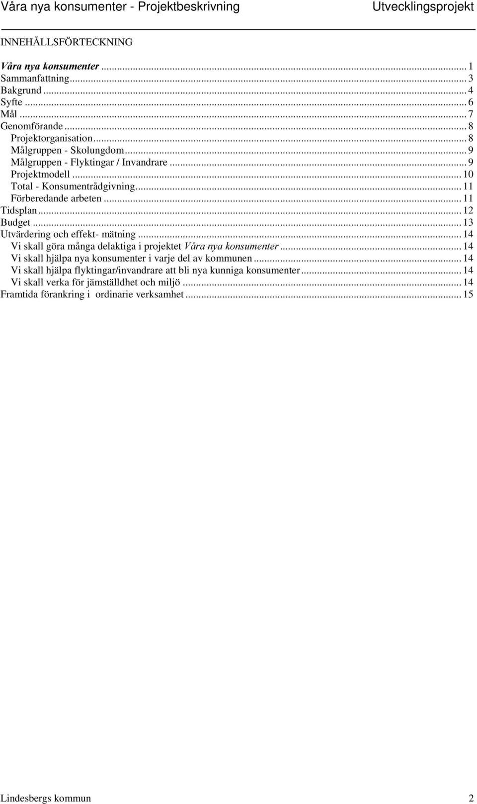 .. 13 Utvärdering och effekt- mätning... 14 Vi skall göra många delaktiga i projektet 9nUDQ\DNRQVXPHQWHU... 14 Vi skall hjälpa nya konsumenter i varje del av kommunen.