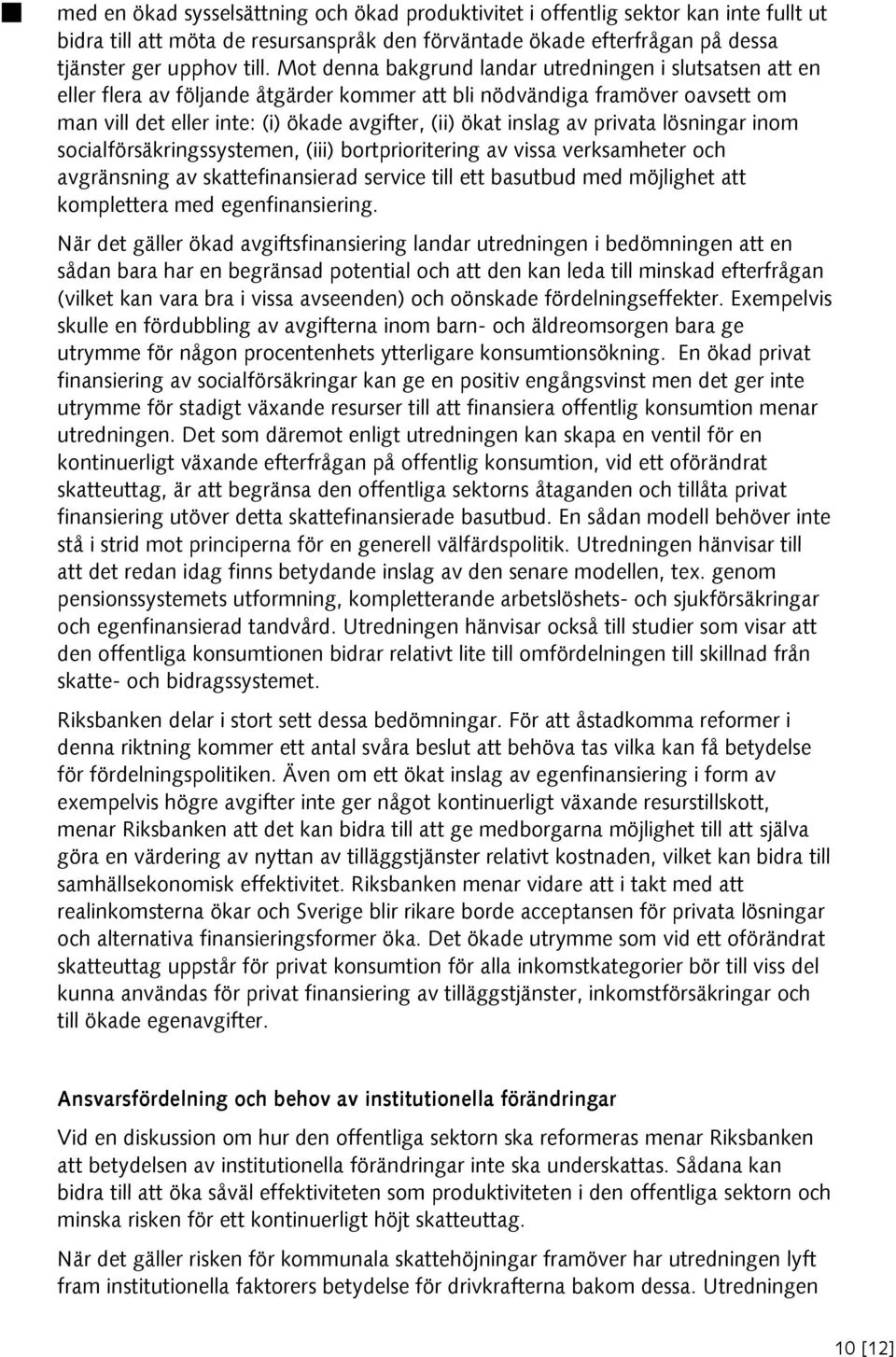 av privata lösningar inom socialförsäkringssystemen, (iii) bortprioritering av vissa verksamheter och avgränsning av skattefinansierad service till ett basutbud med möjlighet att komplettera med