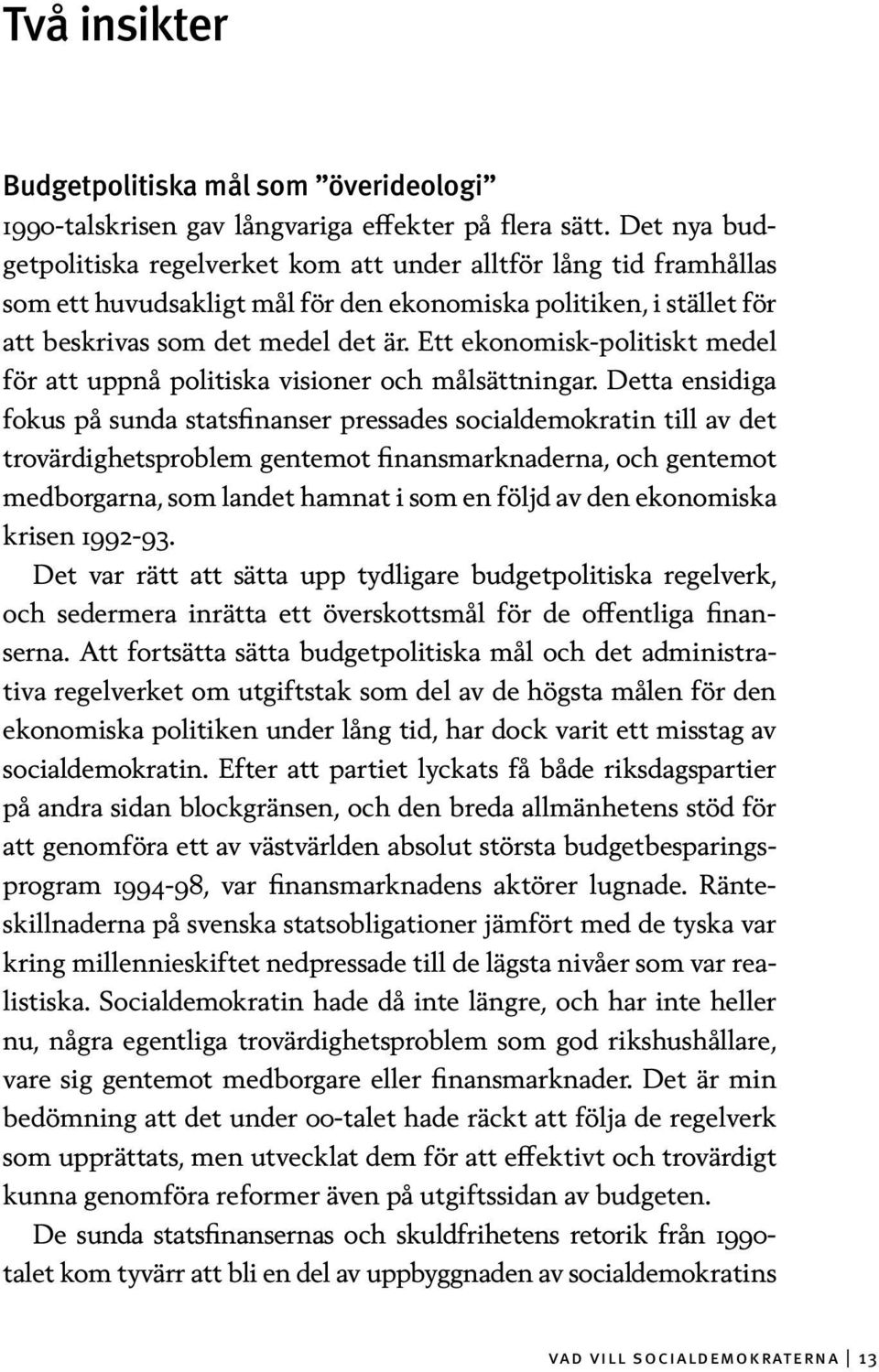 Ett ekonomisk-politiskt medel för att uppnå politiska visioner och målsättningar.