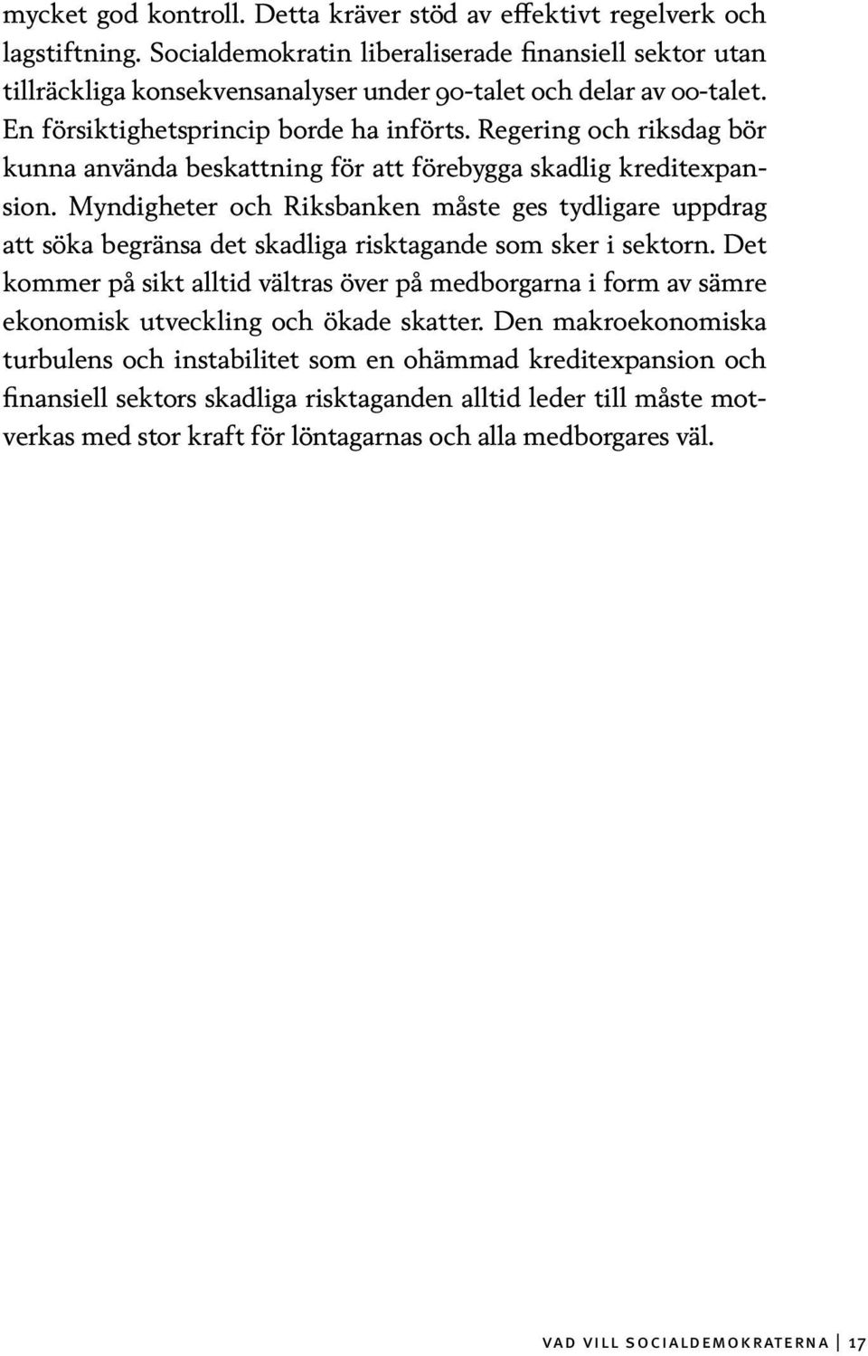 Regering och riksdag bör kunna använda beskattning för att förebygga skadlig kreditexpansion.