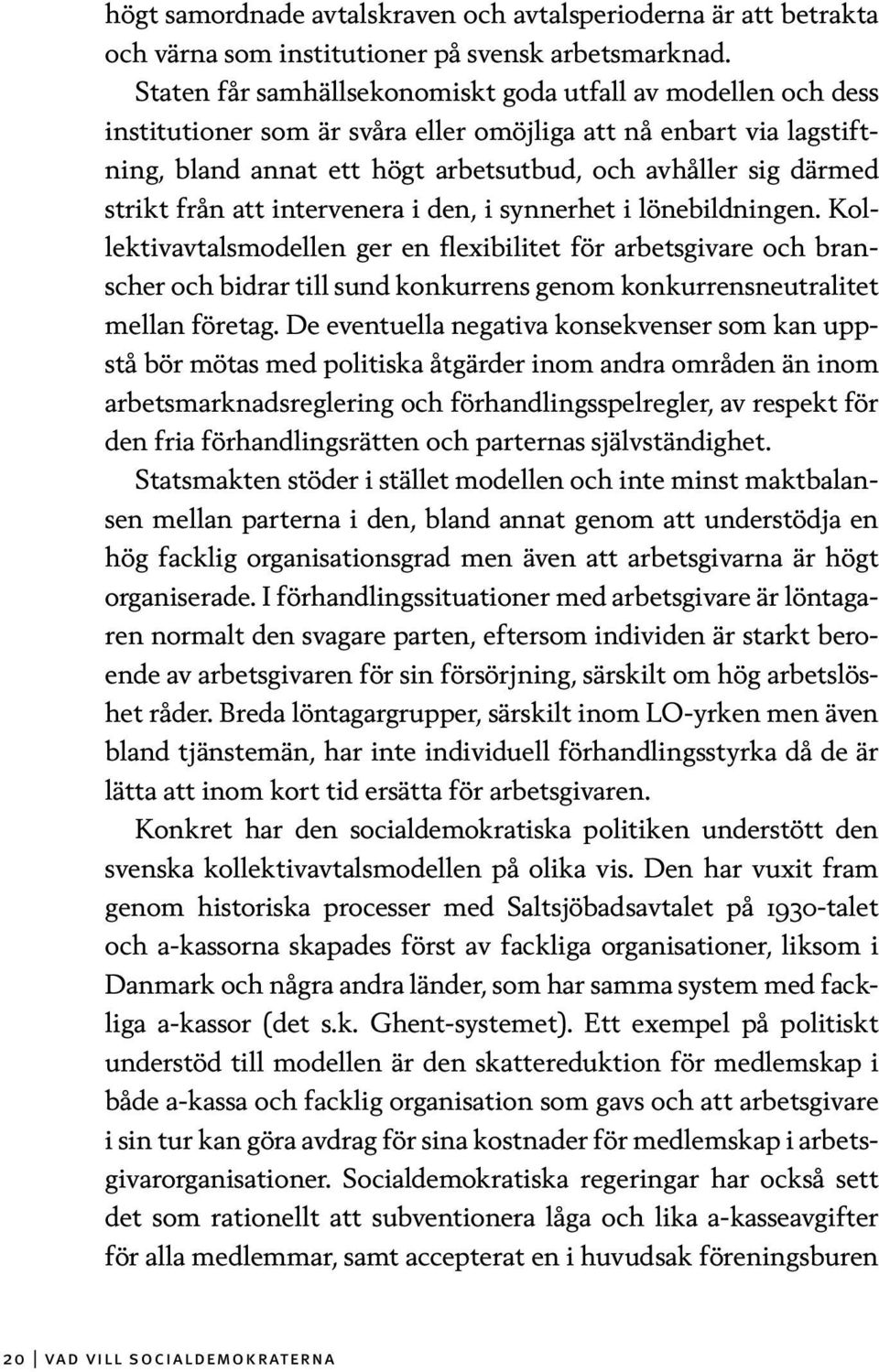 strikt från att intervenera i den, i synnerhet i lönebildningen.