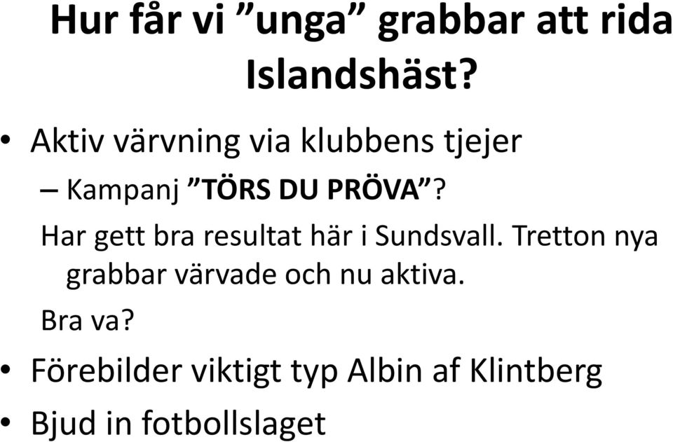 Har gett bra resultat här i Sundsvall.