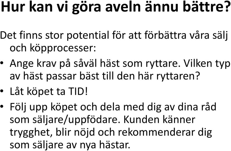 häst som ryttare. Vilken typ av häst passar bäst till den här ryttaren? Låt köpet ta TID!