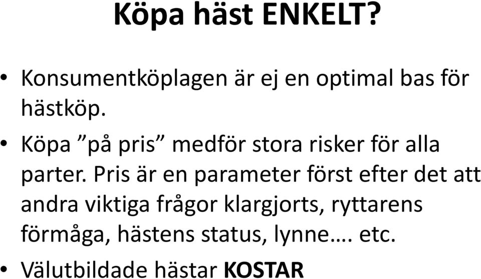 Köpa på pris medför stora risker för alla parter.