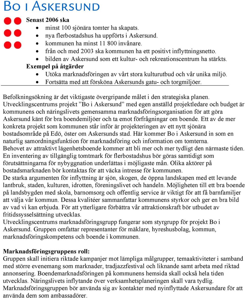 Fortsätta med att försköna Askersunds gatu- och torgmiljöer. Befolkningsökning är det viktigaste övergripande målet i den strategiska planen.