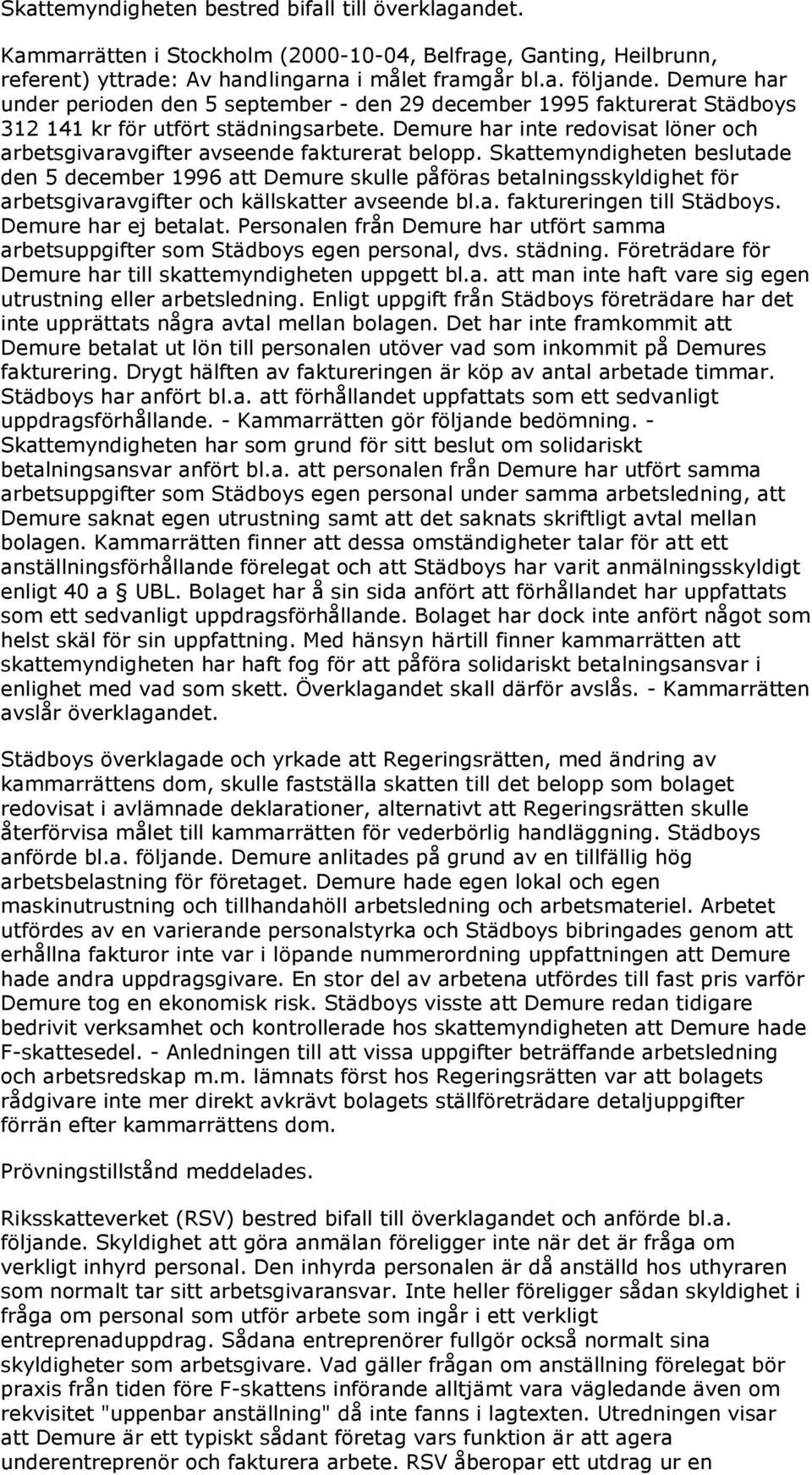 Demure har inte redovisat löner och arbetsgivaravgifter avseende fakturerat belopp.