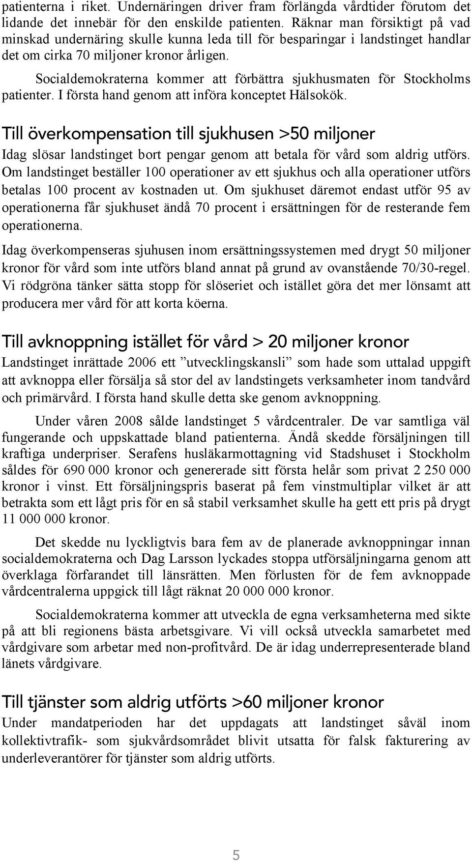 Socialdemokraterna kommer att förbättra sjukhusmaten för Stockholms patienter. I första hand genom att införa konceptet Hälsokök.